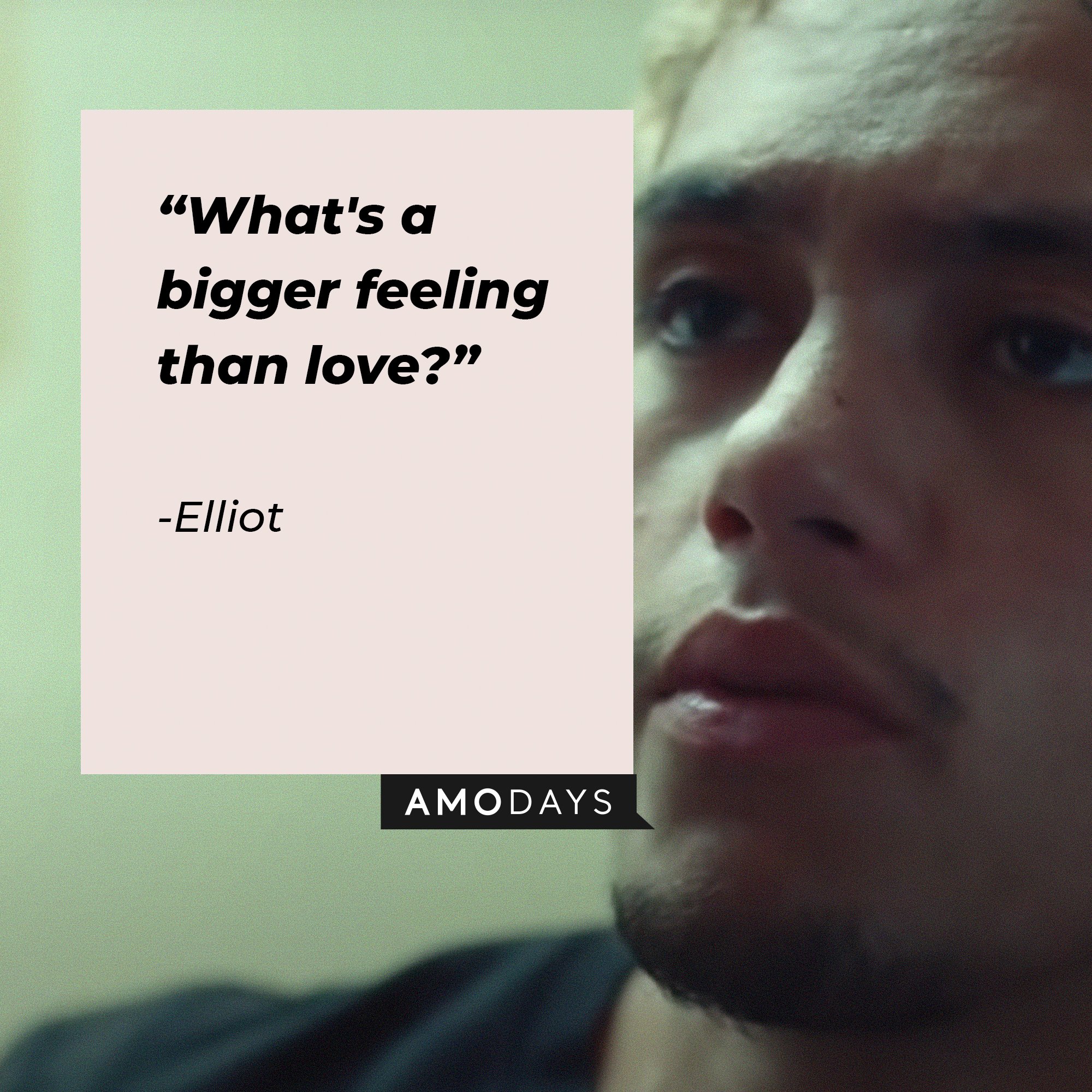 Elliot’s quote: "What's a bigger feeling than love?" | Image: AmoDays
