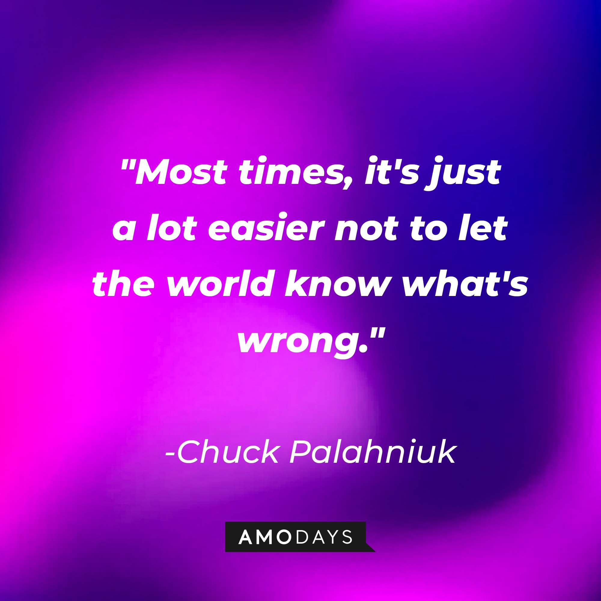 Chuck Palahniuk's quote: "Most times, it's just a lot easier not to let the world know what's wrong." | Image: Amodays