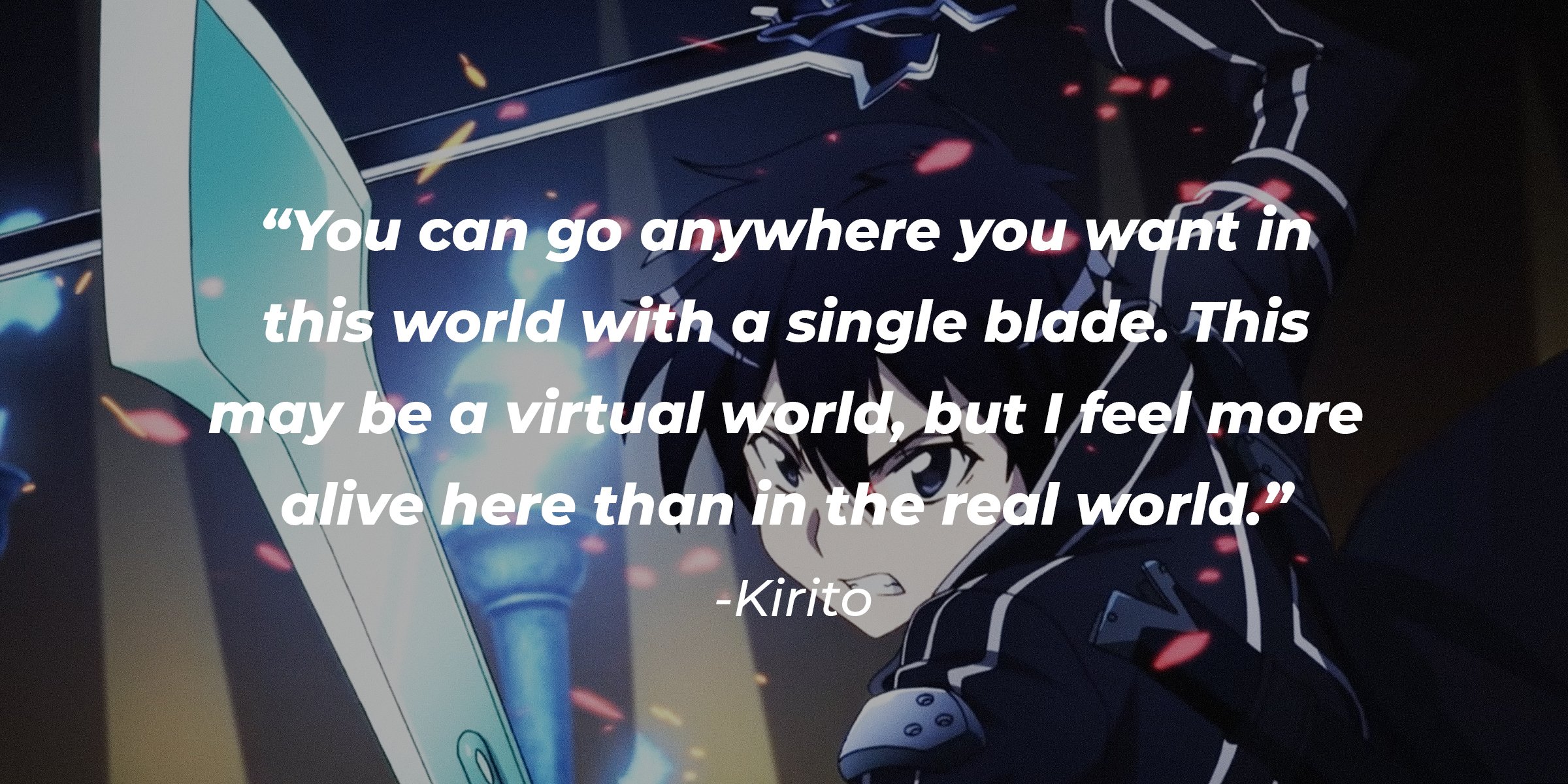 youtube.com/Netflix Japan | A picture of the animated character Kirito with a quote by him, which reads, "You can go anywhere you want in this world with a single blade. This may be a virtual world, but I feel more alive here than then the real world."