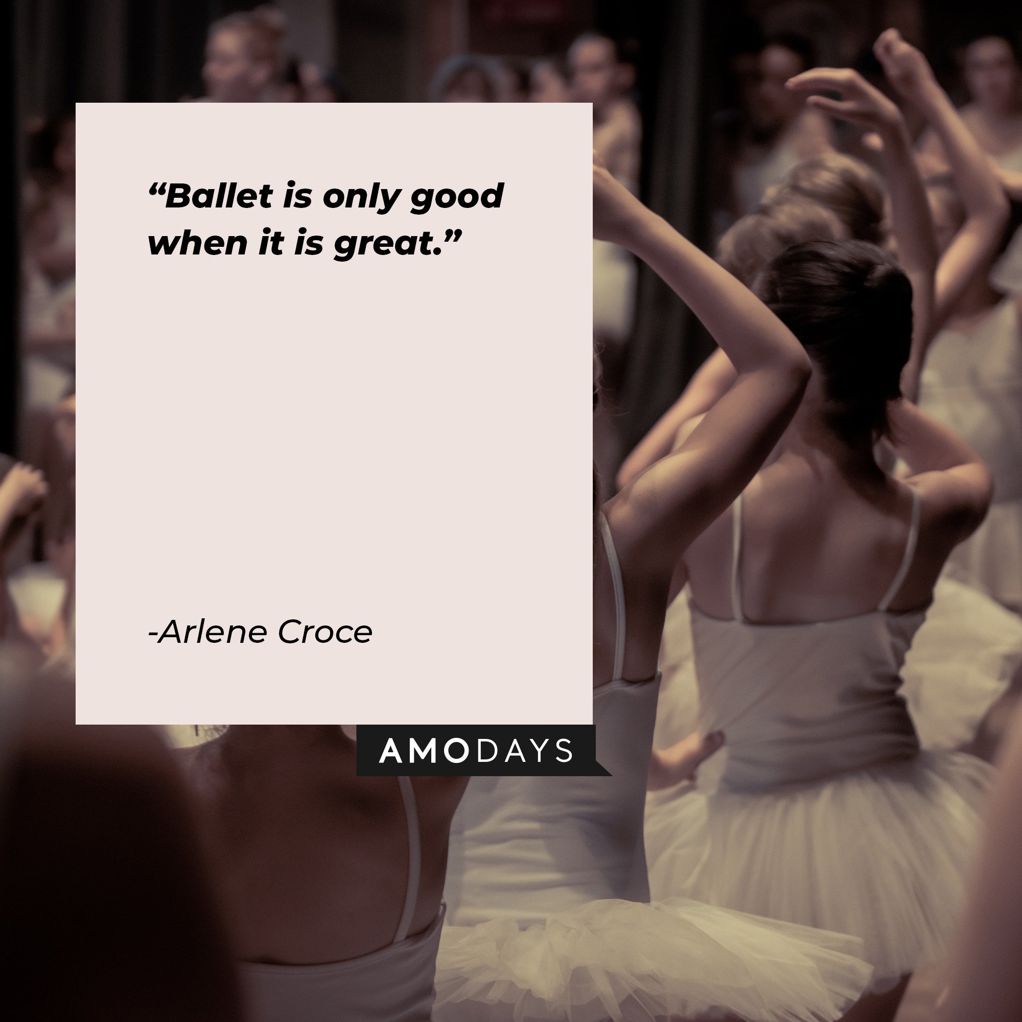 Arlene Croce’s quote: “Ballet is only good when it is great.” | Image: AmoDays