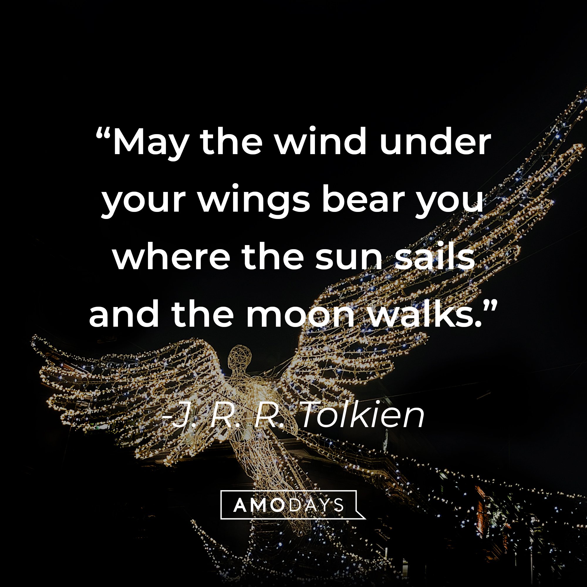 J. R. R. Tolkien's quote: "May the wind under your wings bear you where the sun sails and the moon walks." | Image: AmoDays