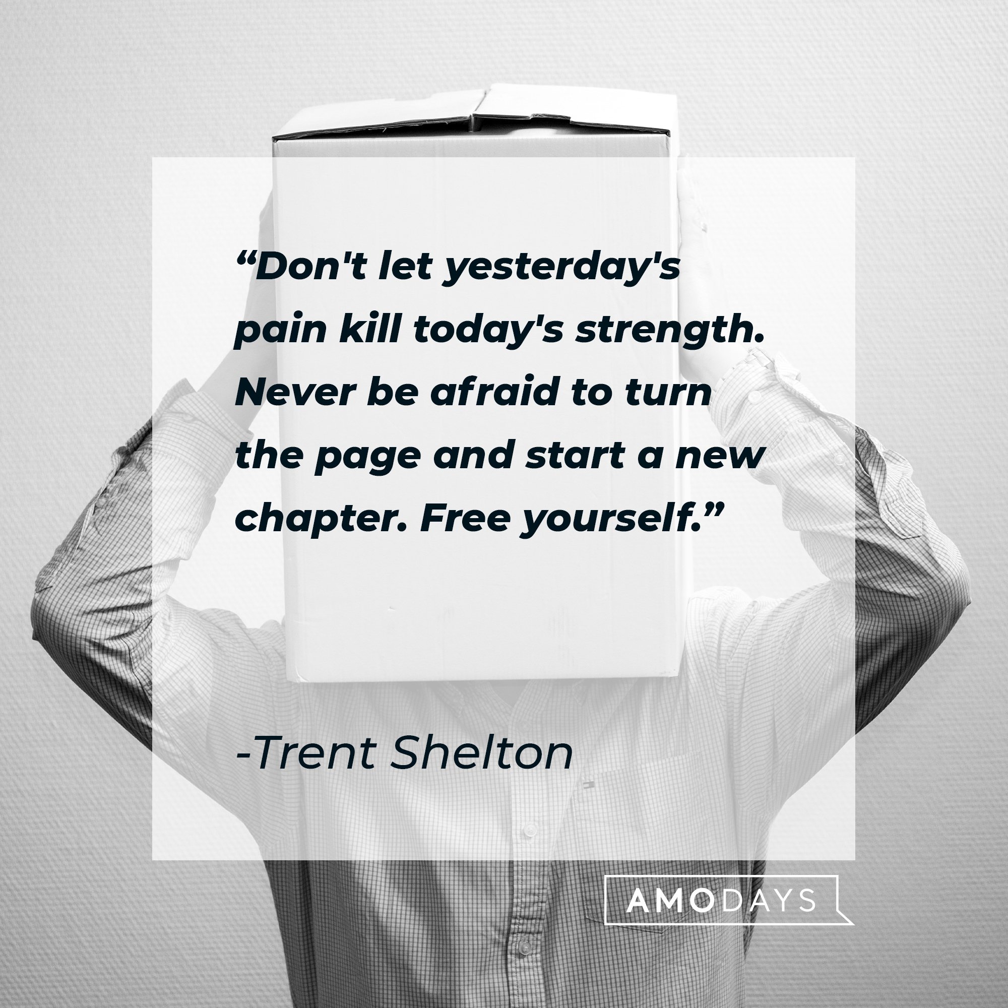  Trent Shelton's quote: "Don't let yesterday's pain kill today's strength. Never be afraid to turn the page and start a new chapter. Free yourself." | Image: AmoDays
