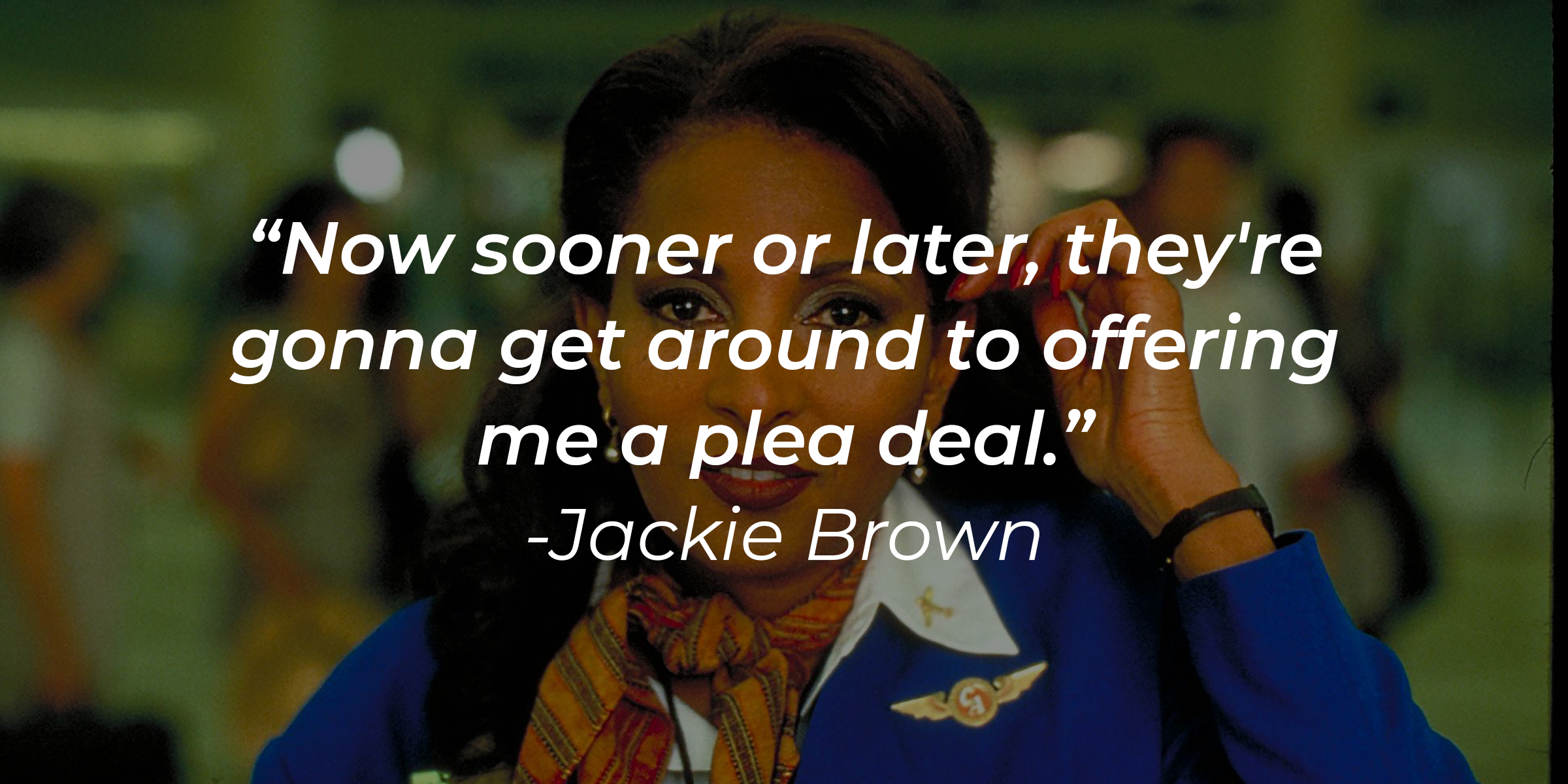 Jackie Brown's quote: "Now sooner or later, they're gonna get around to offering me a plea deal." | Source: Facebook/JackieBrownMovie