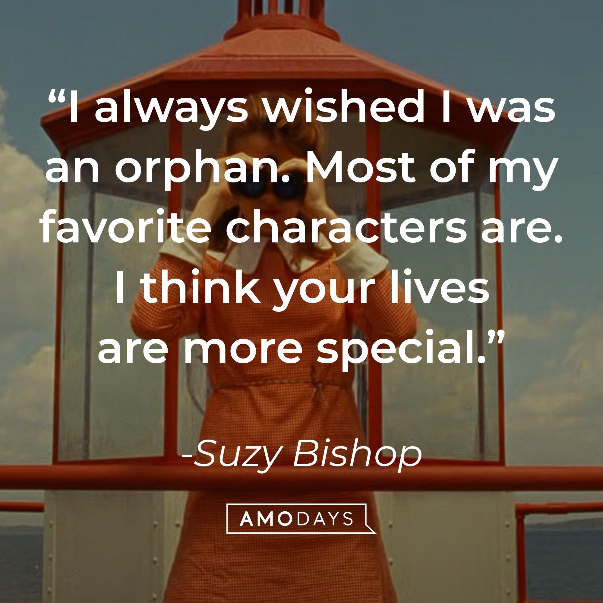 Suzy Bishop's quote: "I always wished I was an orphan. Most of my favorite characters are. I think your lives are more special." | Image: AmoDays