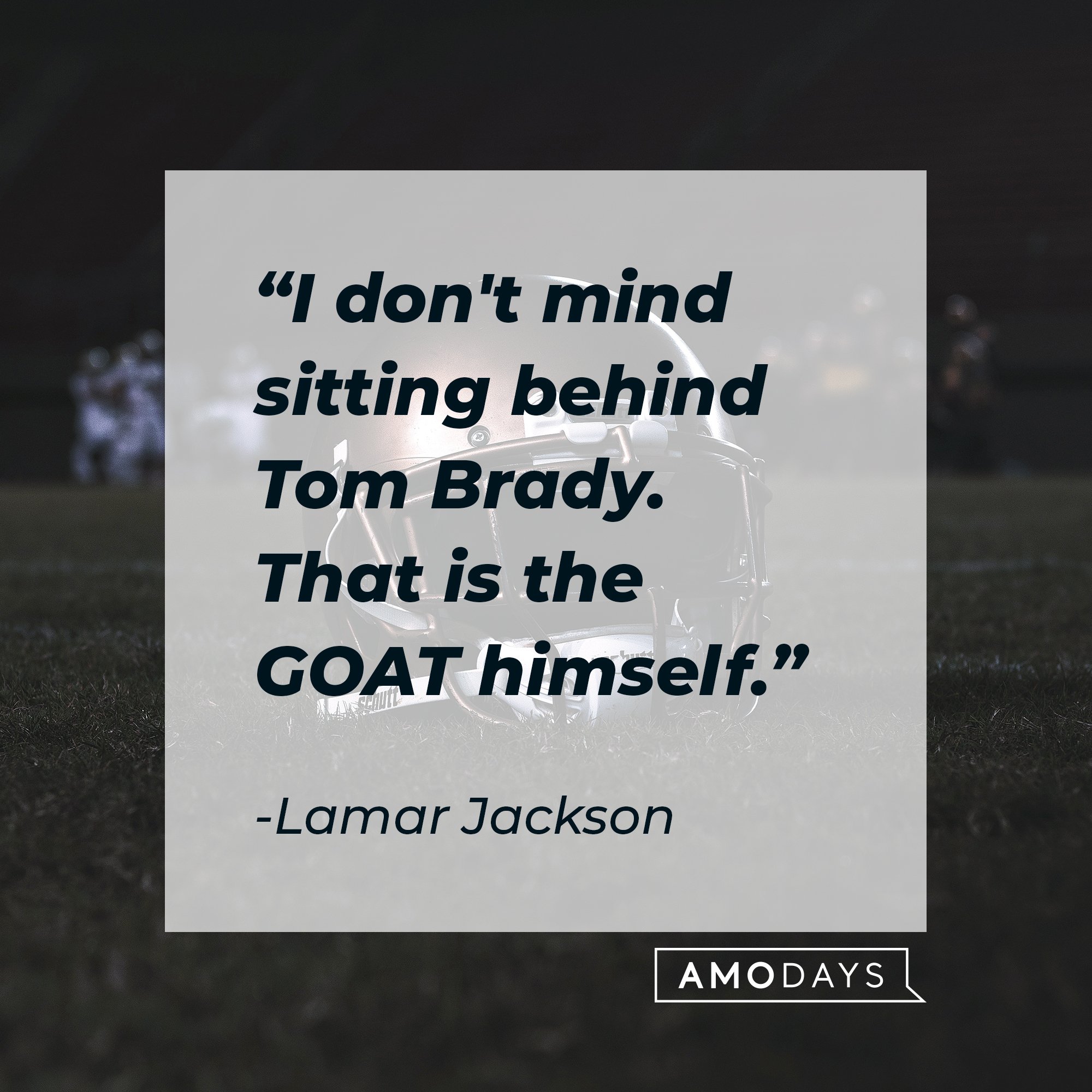 Lamar Jackson’s quote: "I don't mind sitting behind Tom Brady. That is the GOAT himself." | Image: AmoDays 