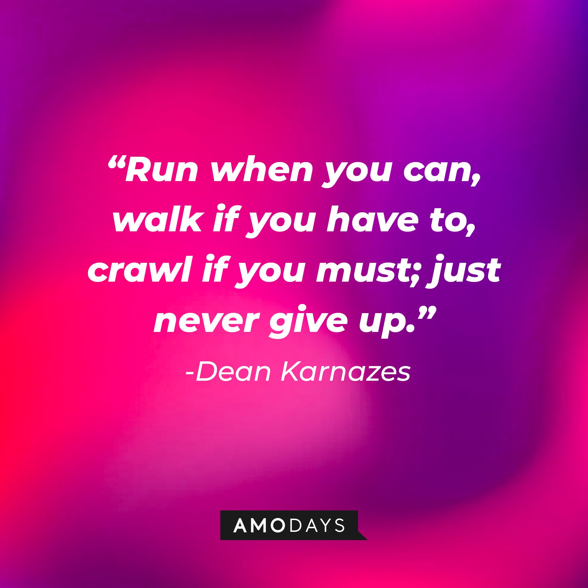 Dean Karnazes's quote: “Run when you can, walk if you have to, crawl if you must; just never give up.” | Image: AmoDays