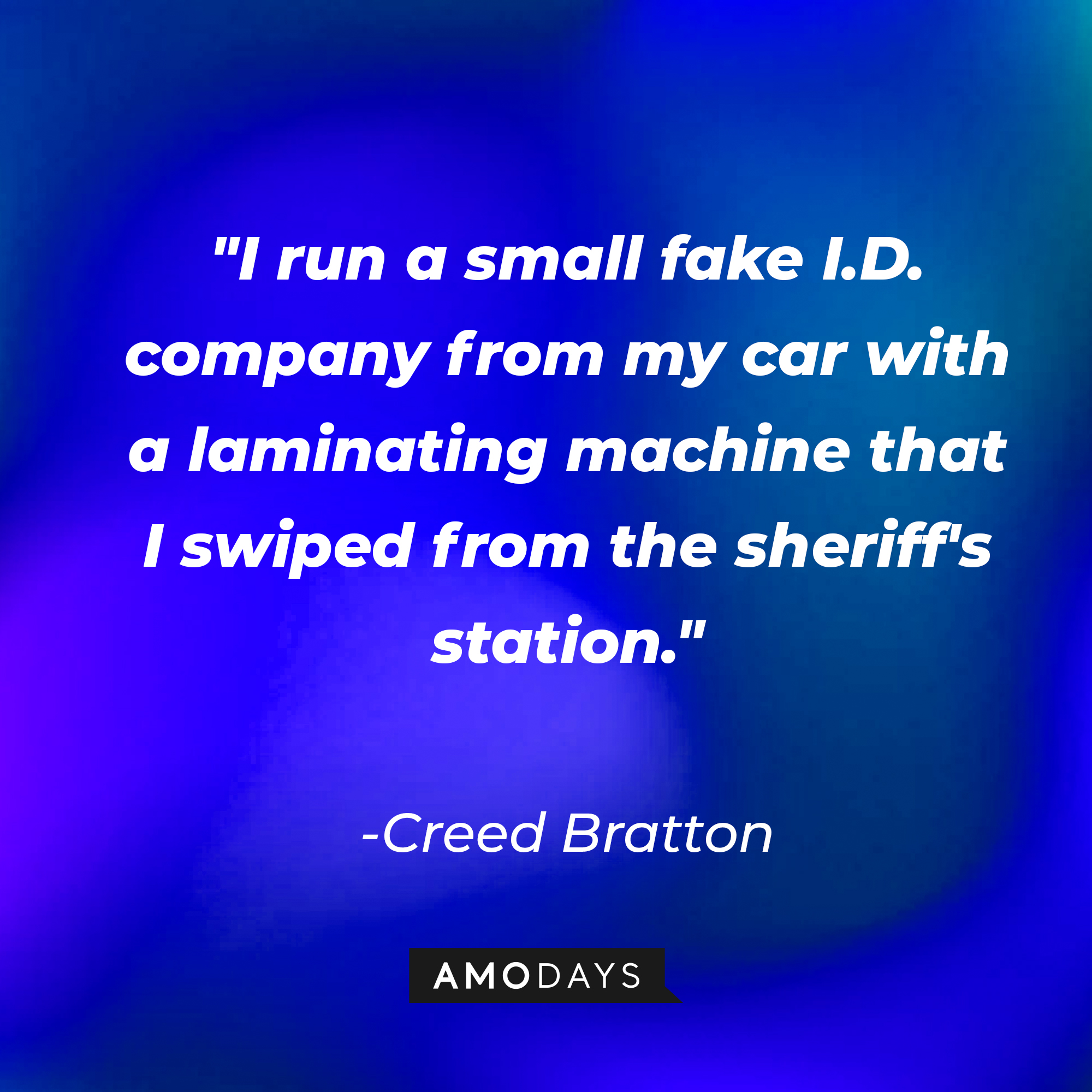 Creed Bratton's quote: "I run a small fake I.D. company from my car with a laminating machine that I swiped from the sheriff's station." | Source: AmoDays