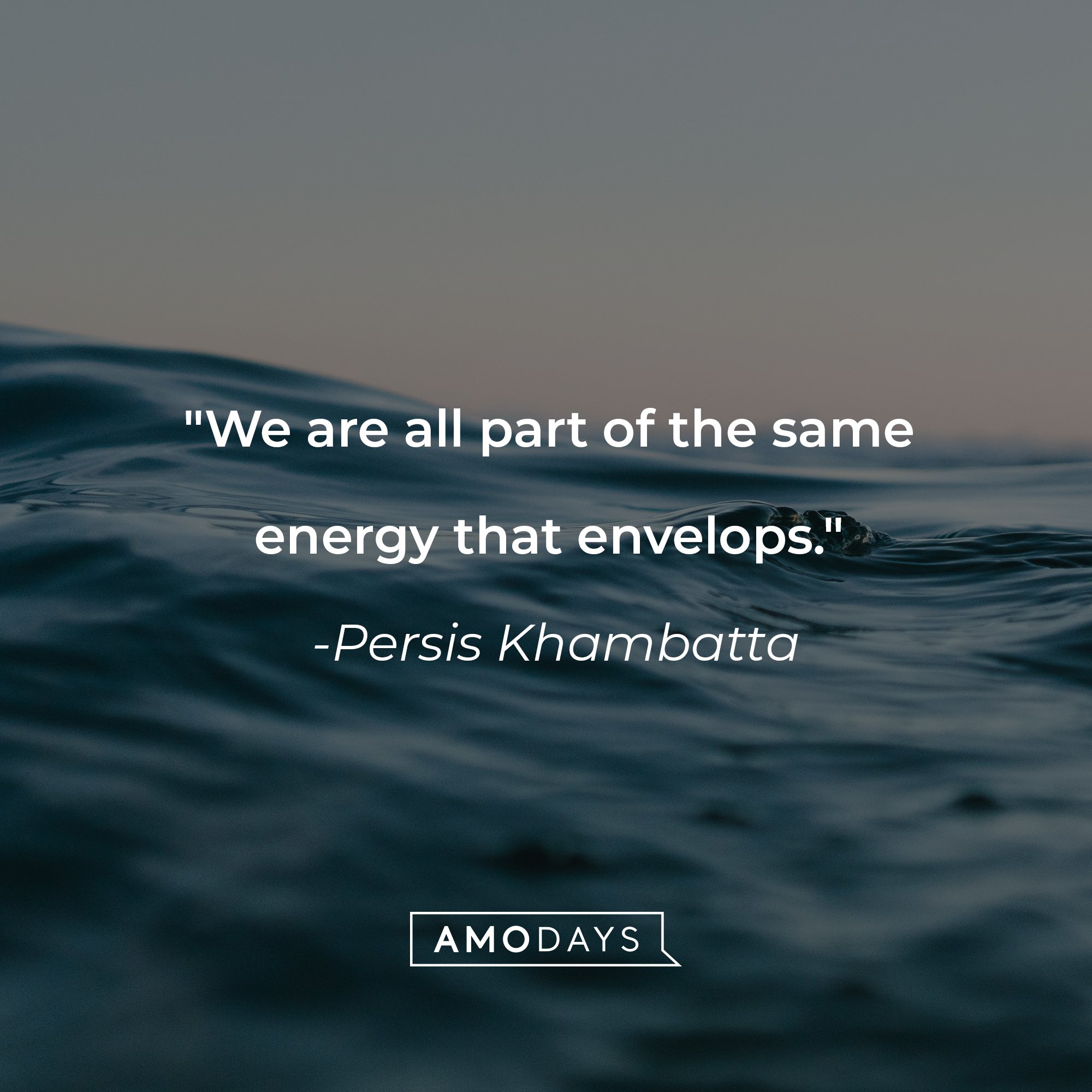 Persis Khambatta's quote: "We are all part of the same energy that envelops." | Image: AmoDays