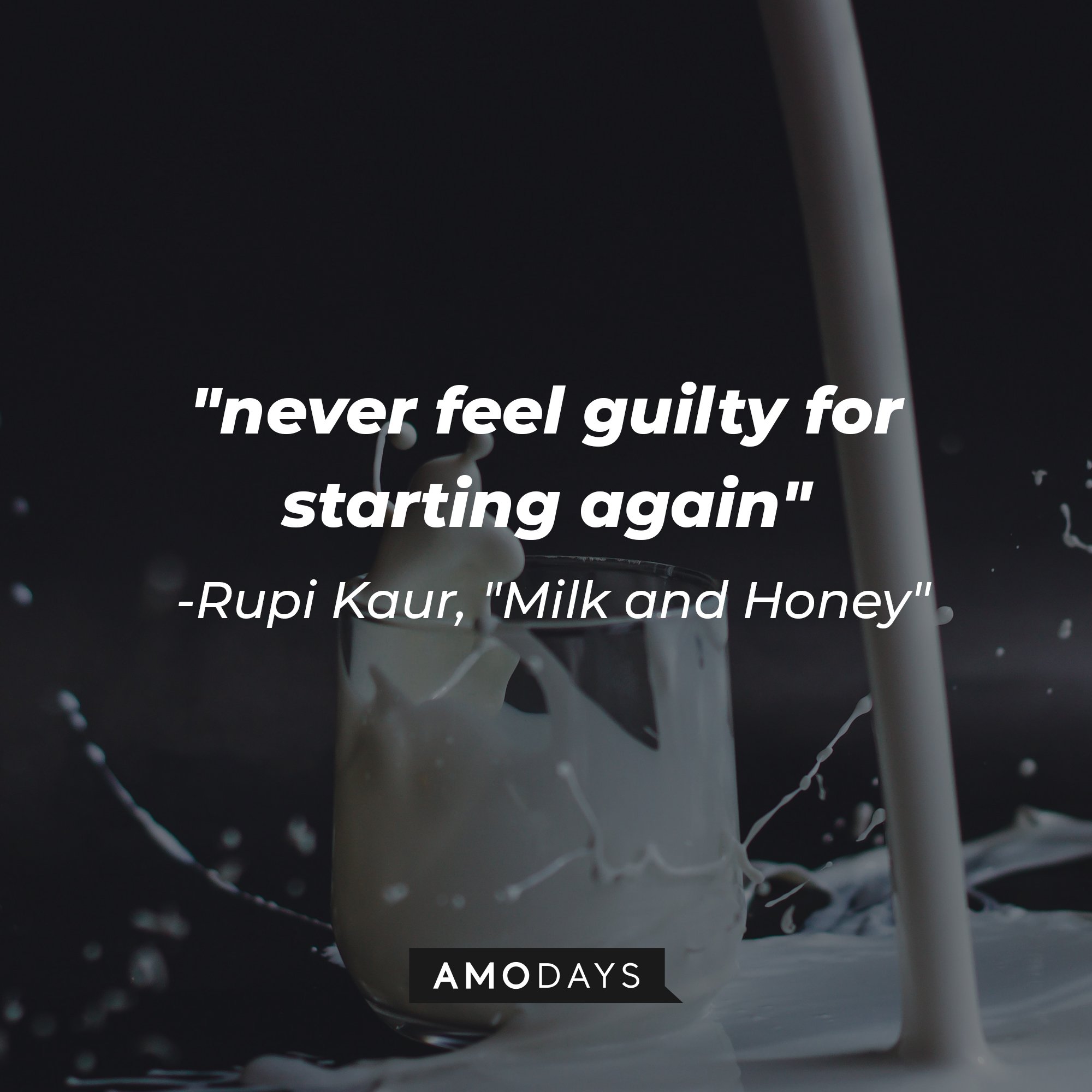 Rupi Kaur's "Milk and Honey" quote: "never feel guilty for starting again" | Image: AmoDays