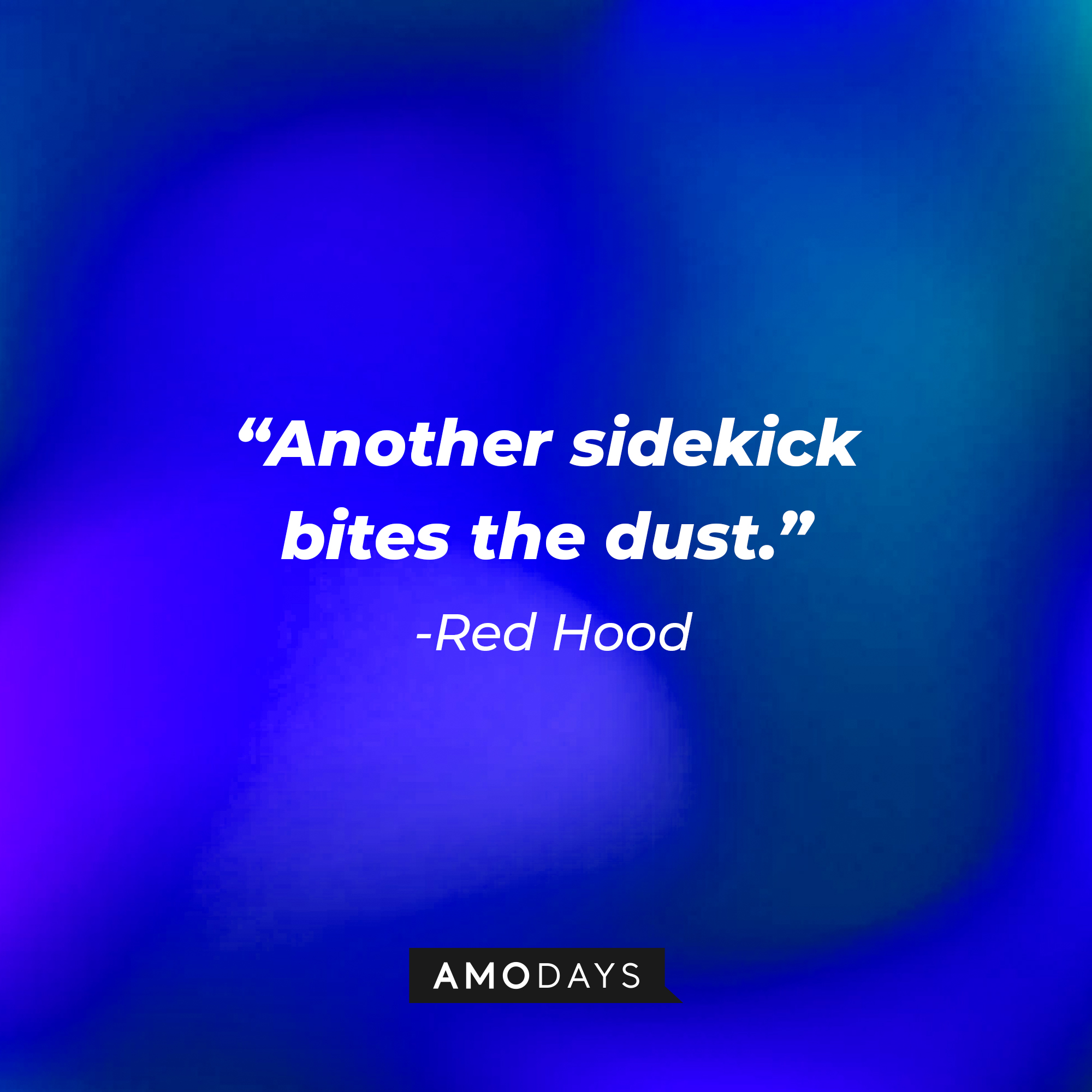 Red Hood’s quote: "Another sidekick bites the dust." | Source: AmoDays