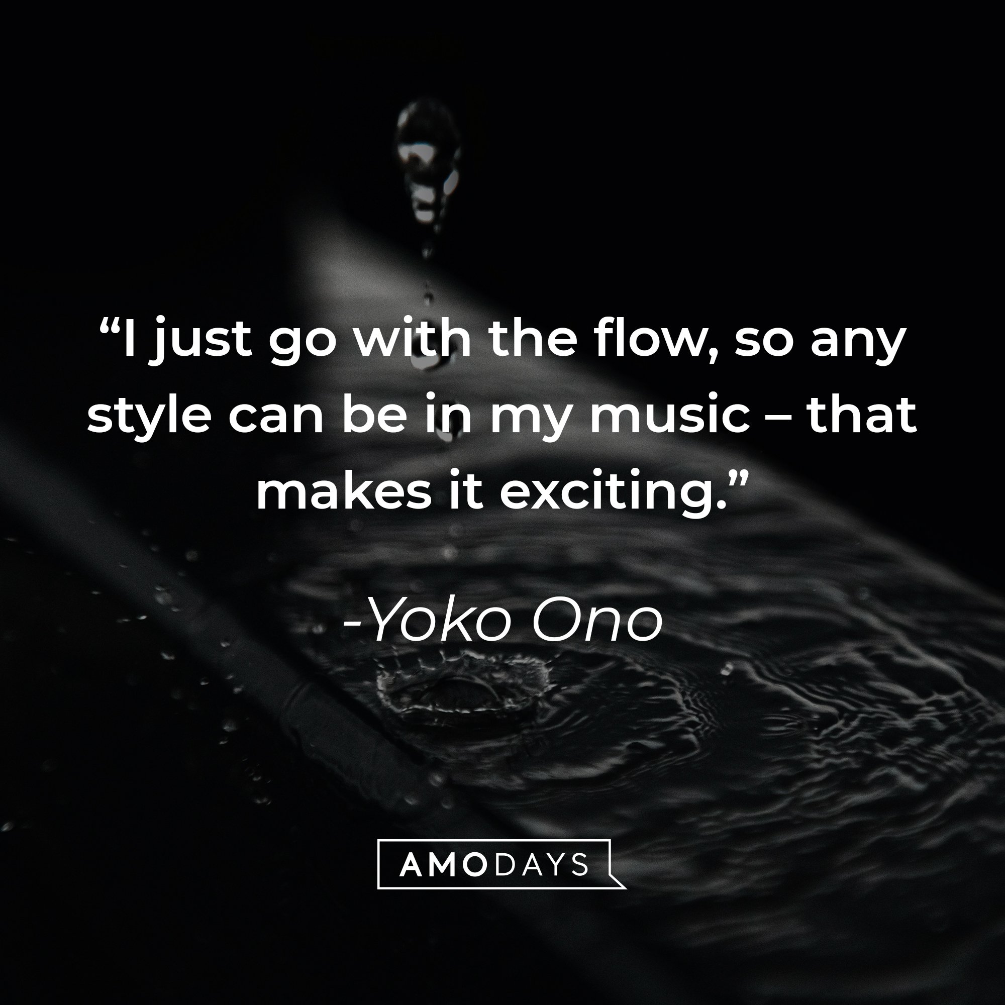 Yoko Ono's quote: "I just go with the flow, so any style can be in my music – that makes it exciting." | Image: AmoDays