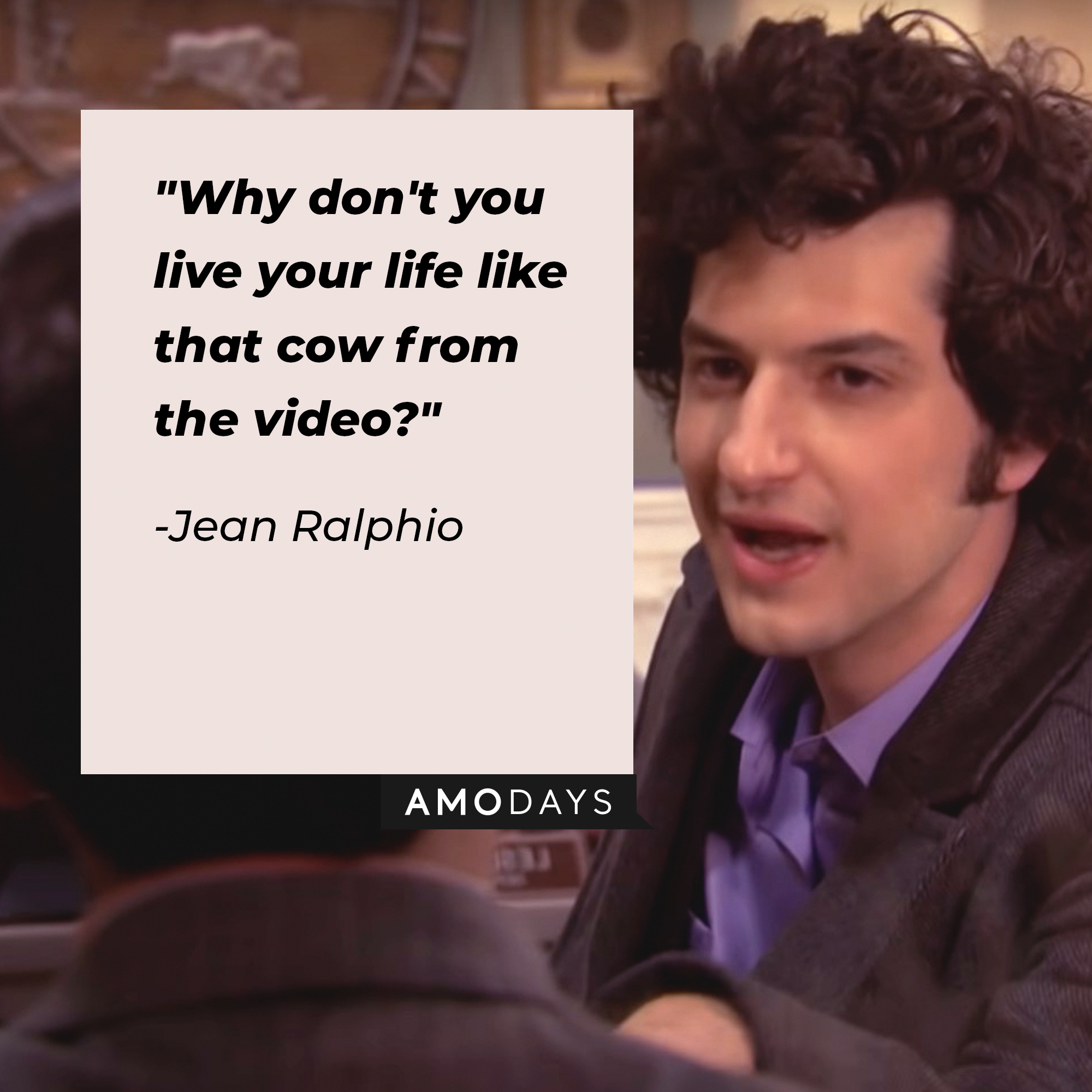 Jean Ralphio's quote: "Why don't you live your life like that cow from the video?" | Source: Facebook.com/parksandrecreation