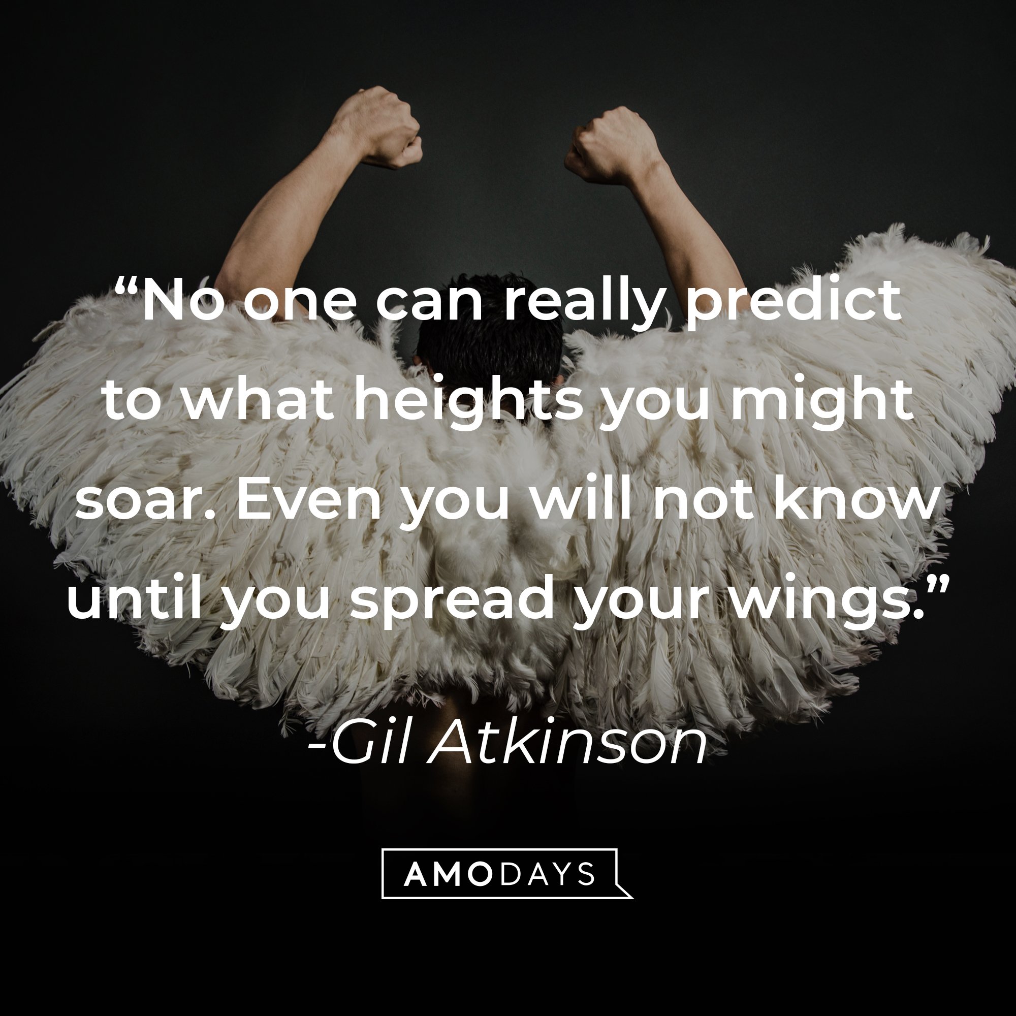 Gil Atkinson's quote: "No one can really predict to what heights you might soar. Even you will not know until you spread your wings." | Image: AmoDays