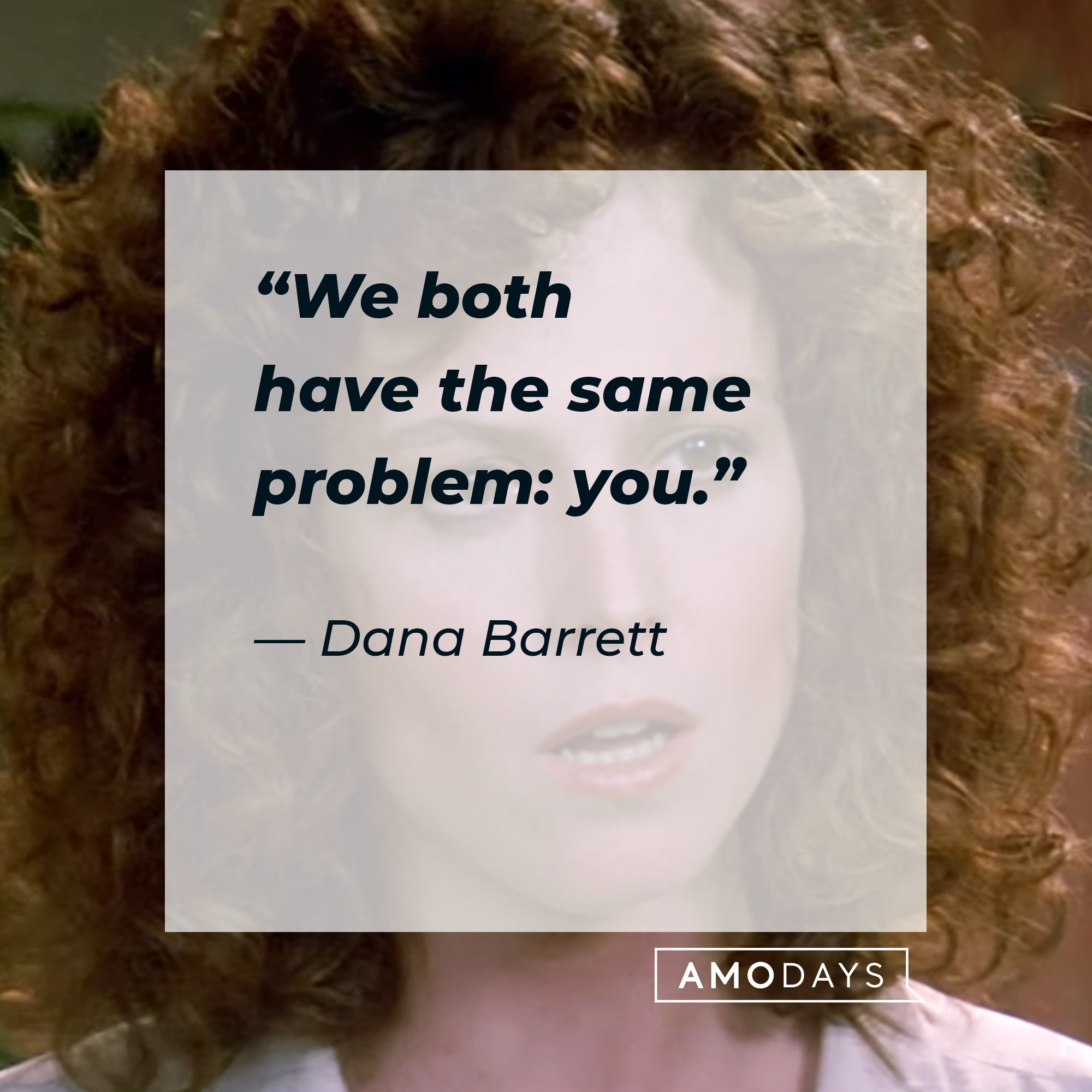 Dana Barrett's quote: “We both have the same problem: you.” | Image: AmoDays