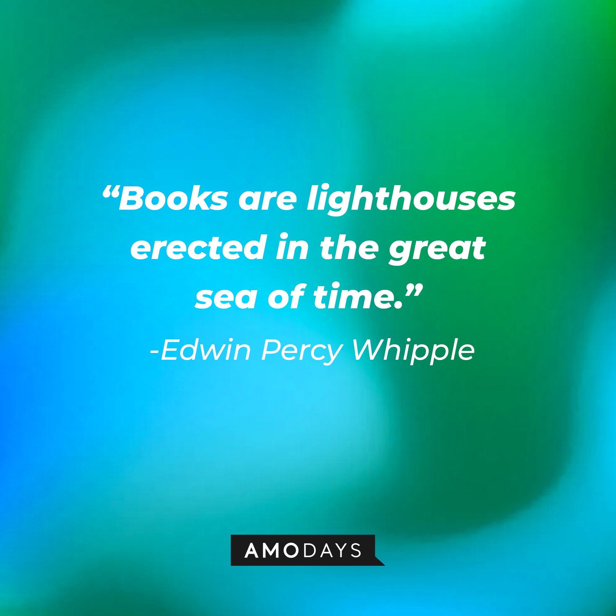 Edwin Percy Whipple’s quote: “Books are lighthouses erected in the great sea of time.” | Image: AmoDays 