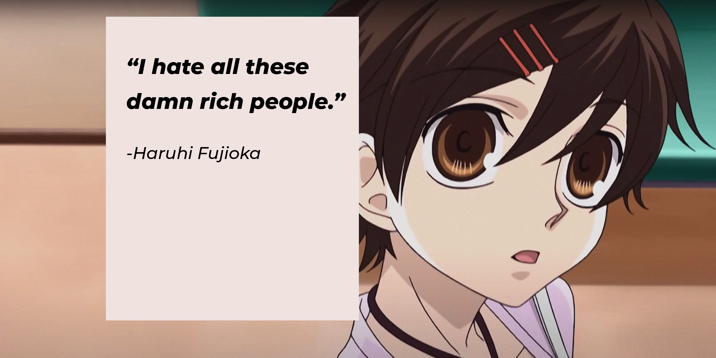 A picture of the anime character Haruhi Fujioka with a quote by her that reads, “I hate all these damn rich people.” | Source: facebook.com/theouranhostclub