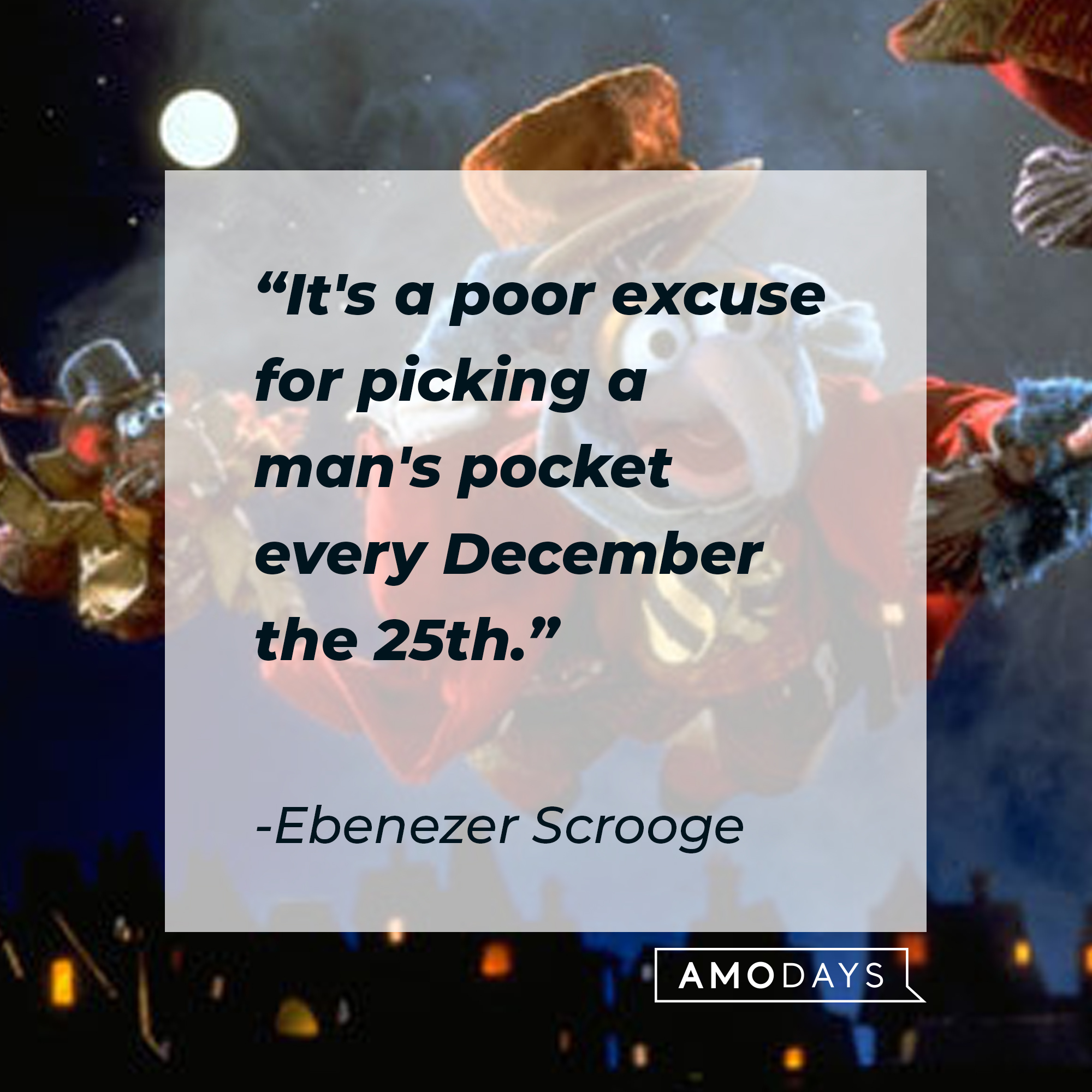 Ebenezer Scrooge's quote: “It's a poor excuse for picking a man's pocket every December the 25th.” | Source: facebook.com/The Muppets Christmas Carol