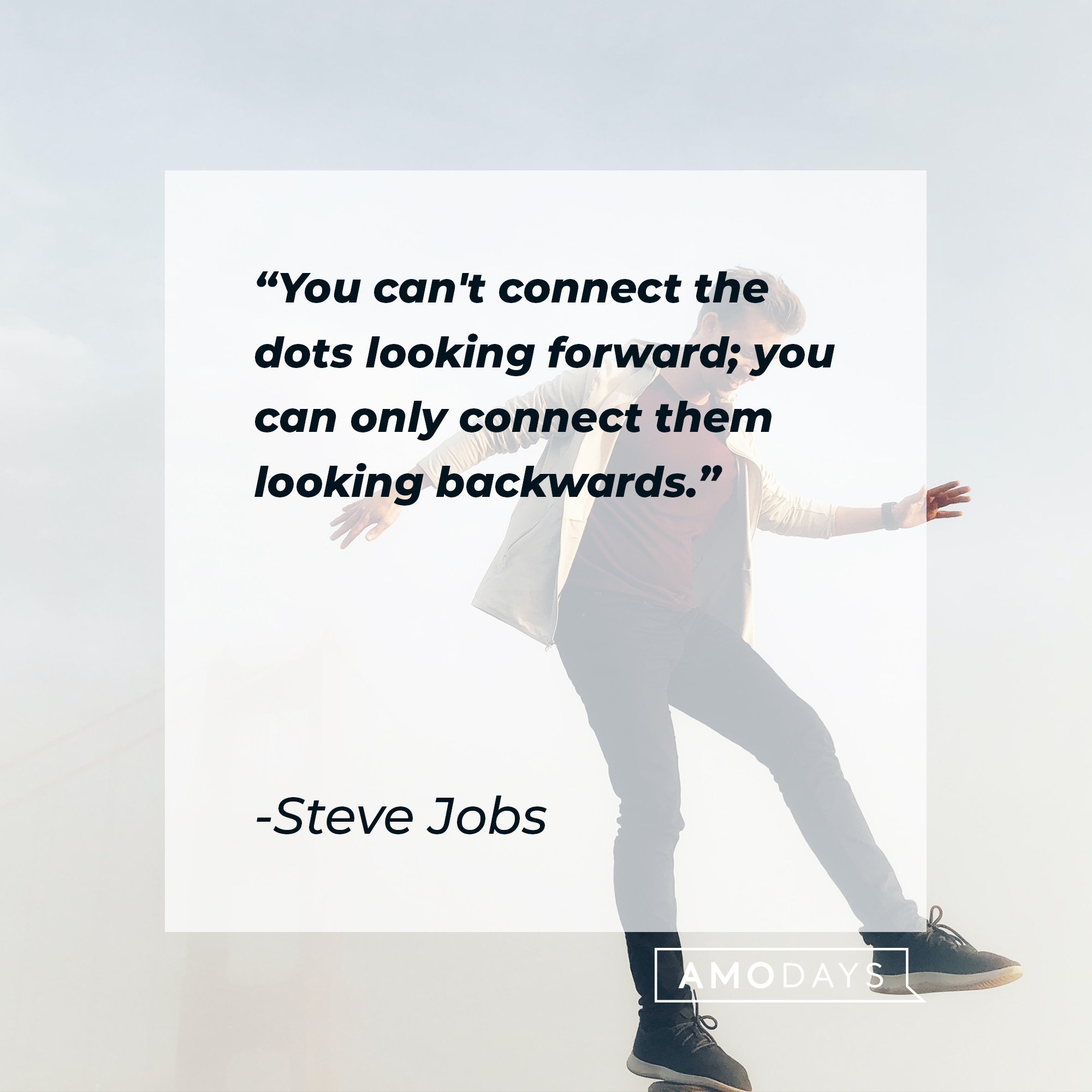  Steve Jobs’ quote: "You can't connect the dots looking forward; you can only connect them looking backwards." | Image: AmoDays