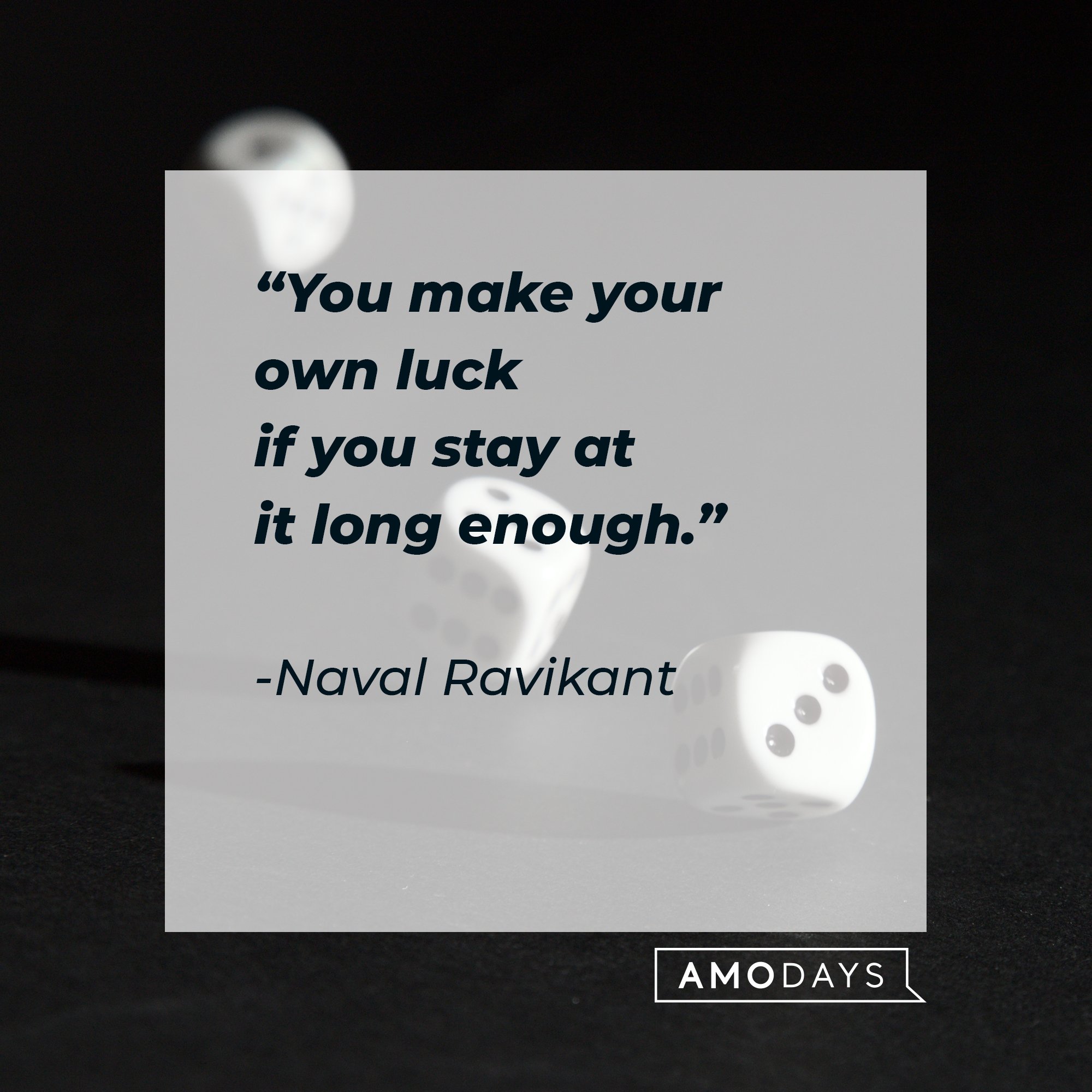 Naval Ravikant's quote: "You make your own luck if you stay at it long enough." | Image: AmoDays