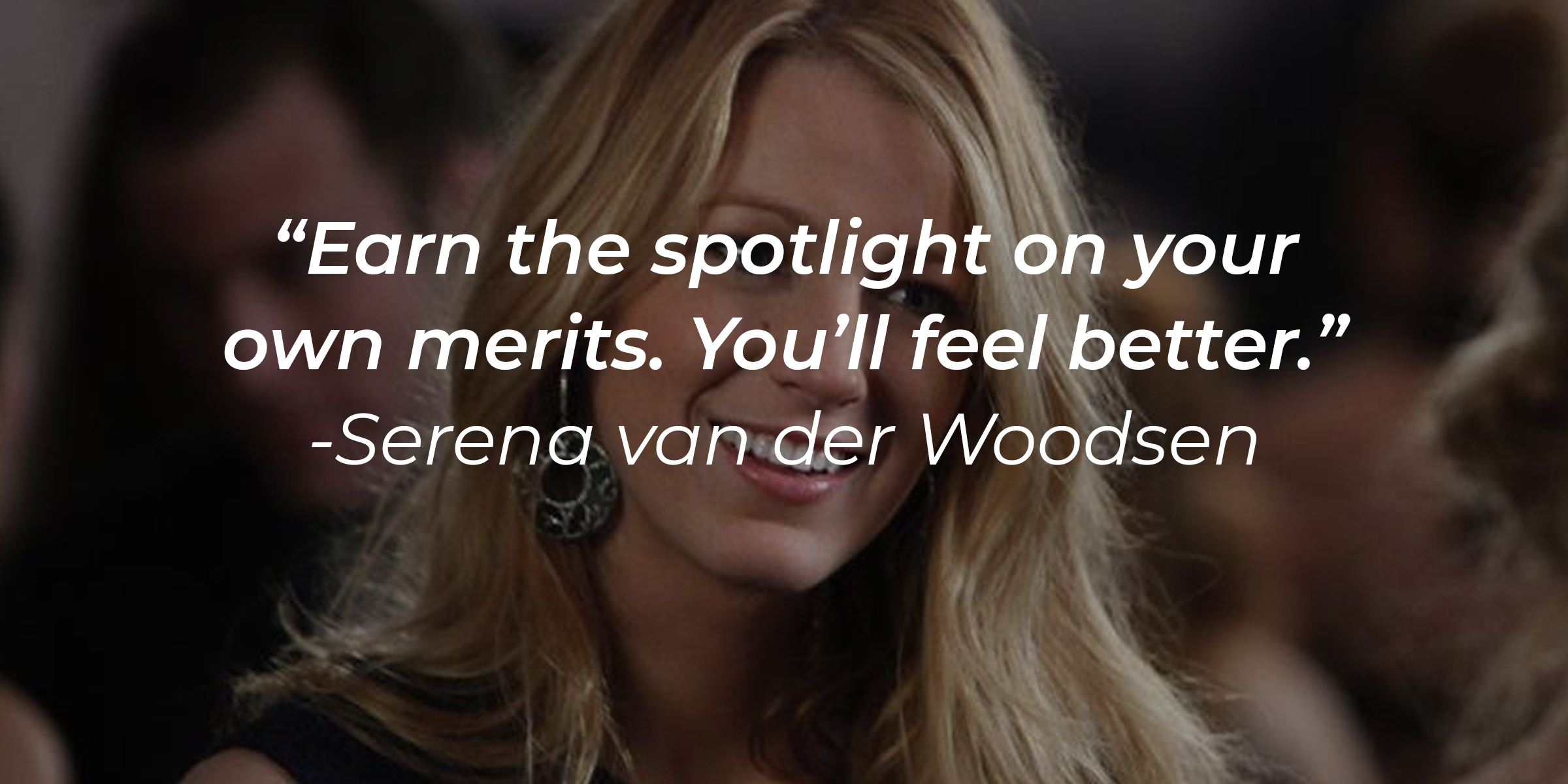Serena van der Woodsen, with her quote: “Earn the spotlight on your own merits. You’ll feel better.” | Source: Facebook.com/GossipGirl
