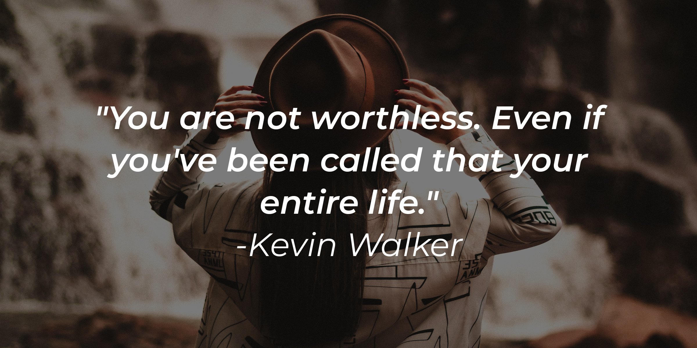 Source: Unsplash | Woman holding her hat with her back turned combined with the quote: "You are not worthless. Even if you’ve been called that your entire life."