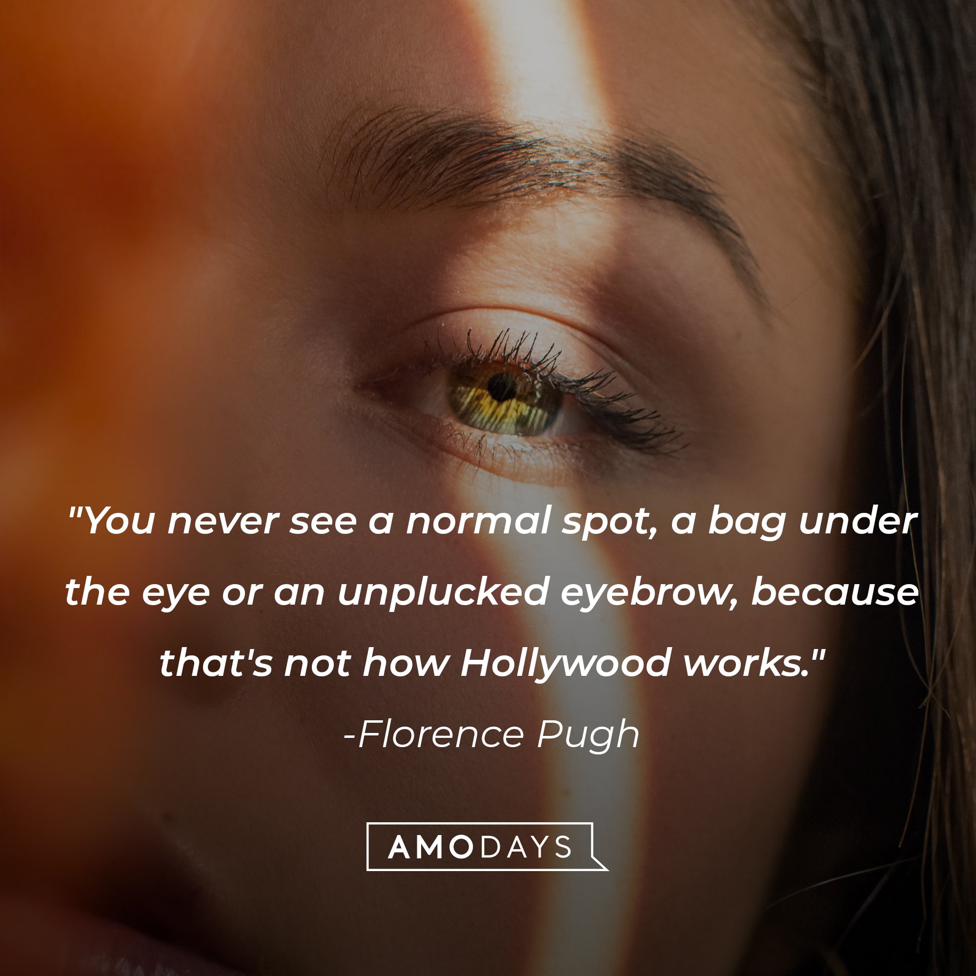 Florence Pugh’s quote: “You never see a normal spot, a bag under the eye or an unplucked eyebrow, because that's not how Hollywood works.” | Image: AmoDays 