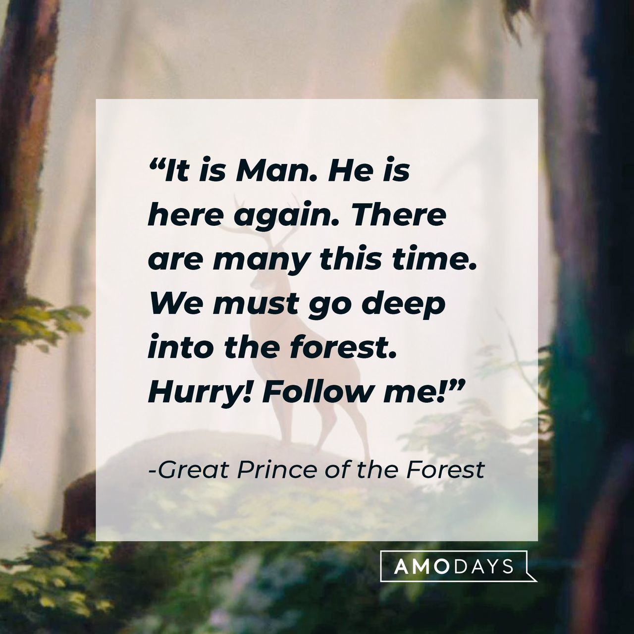 Great Prince of the Forest's quote "It is Man. He is here again. There are many this time. We must go deep into the forest. Hurry! Follow me!" | Source: facebook.com/DisneyBambi