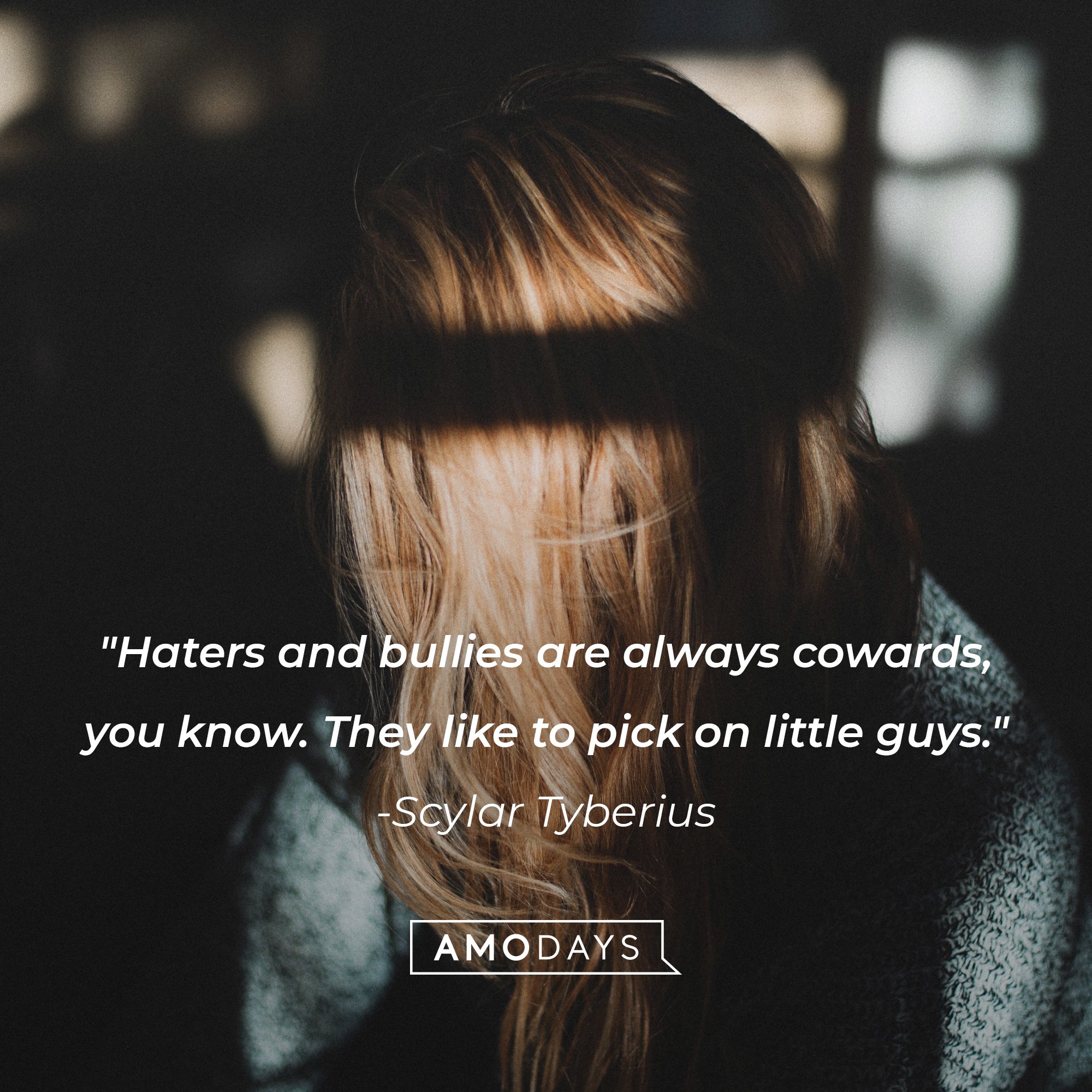 Scylar Tyberius’ quote:  "Haters and bullies are always cowards, you know. They like to pick on little guys." | Image: AmoDays