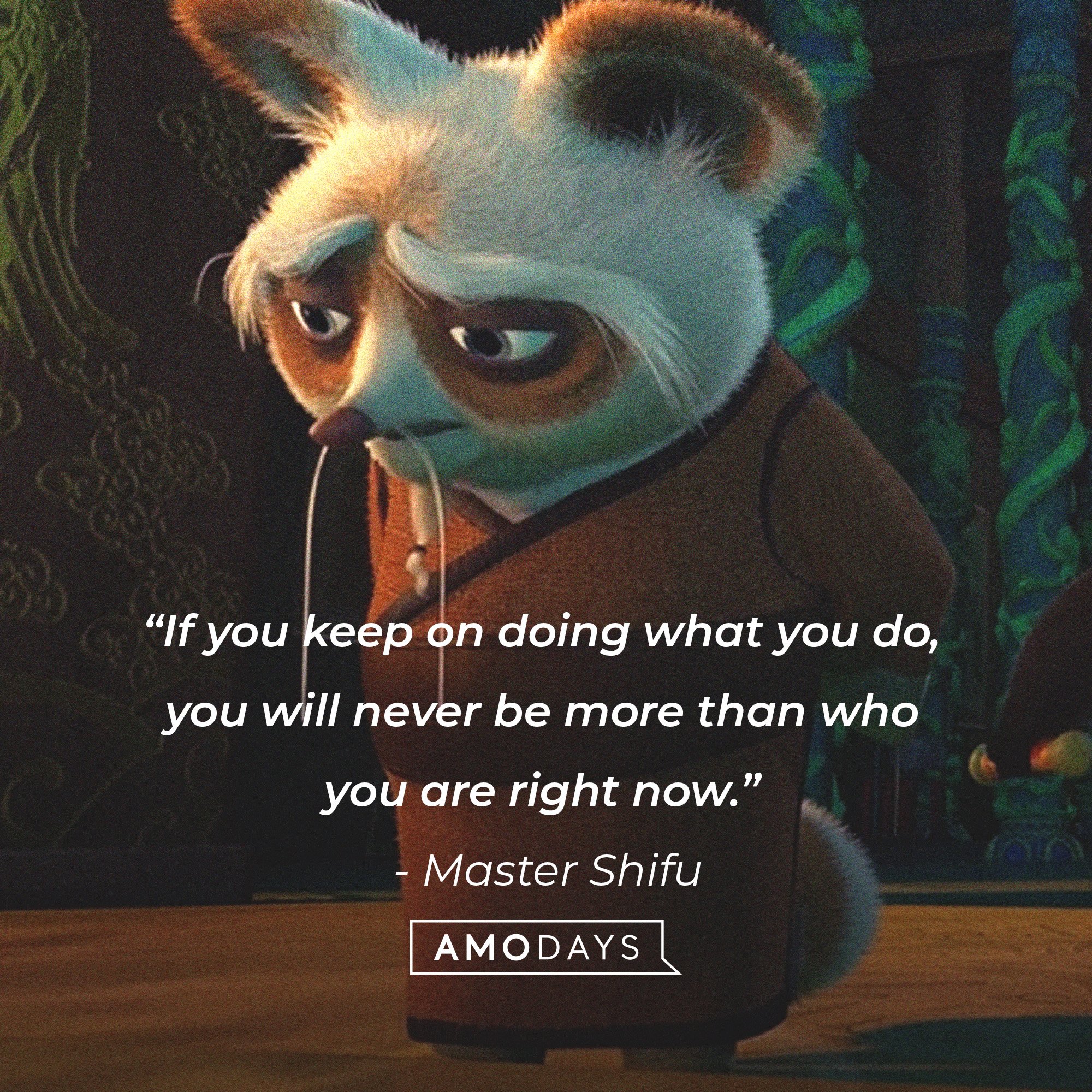  Master Shifu’s quote: “If you keep on doing what you do, you will never be more than who you are right now.” | Image: AmoDays