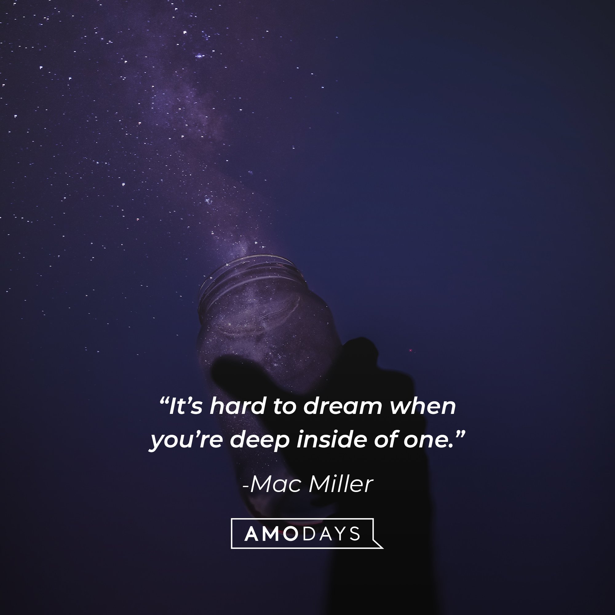   Mac Miller‘s quote: “It’s hard to dream when you’re deep inside of one.” │Image: AmoDays