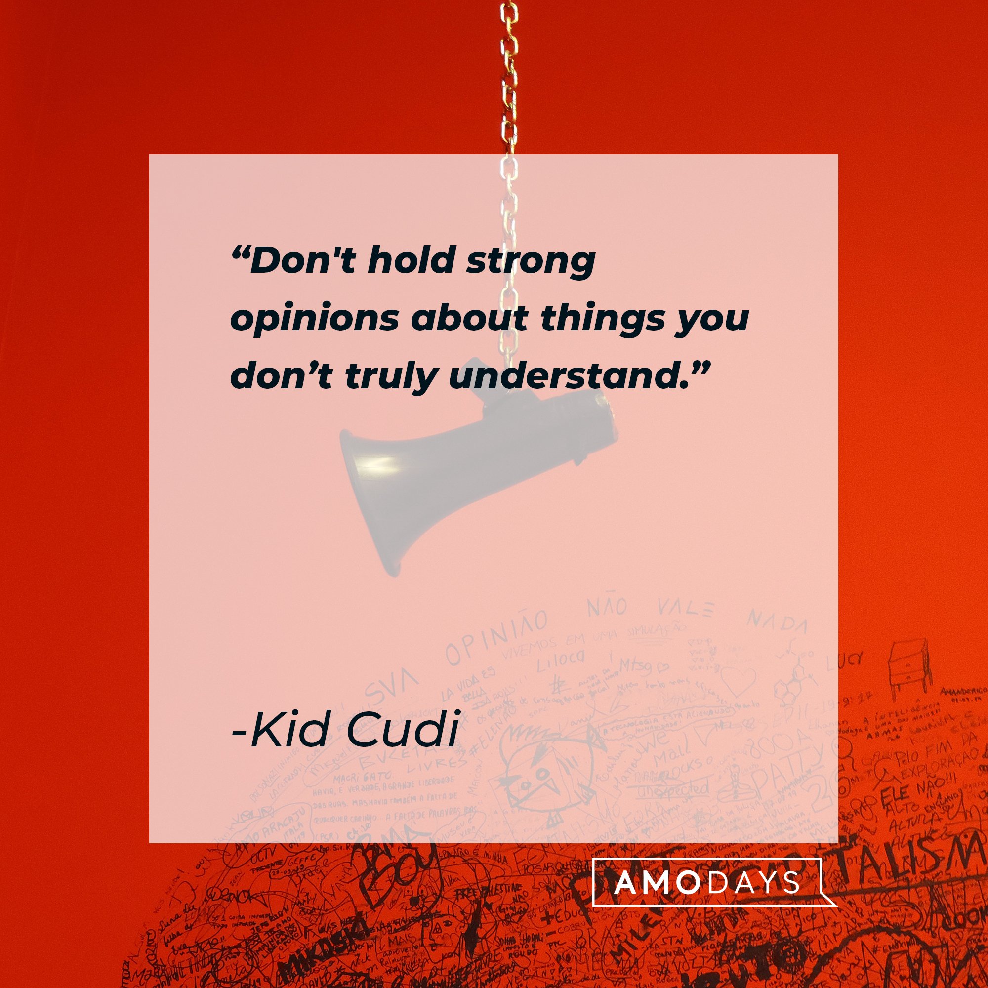 Kid Cudi’s quote: “Don't hold strong opinions about things you don’t truly understand.” | Image: AmoDays 