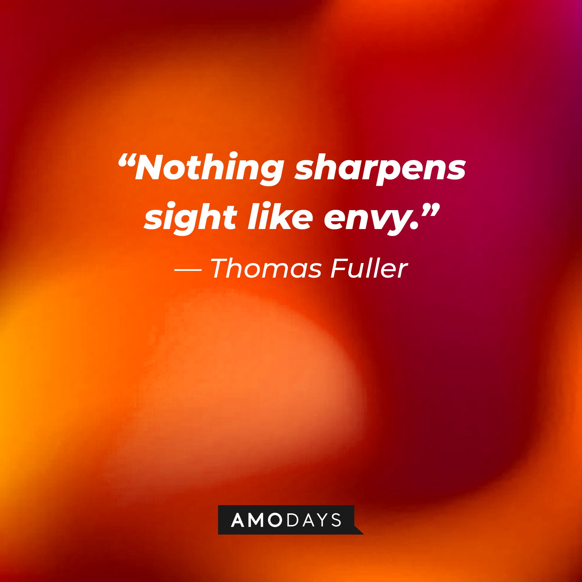 Thomas Fuller's quote: “Nothing sharpens sight like envy.” | Image: AmoDays