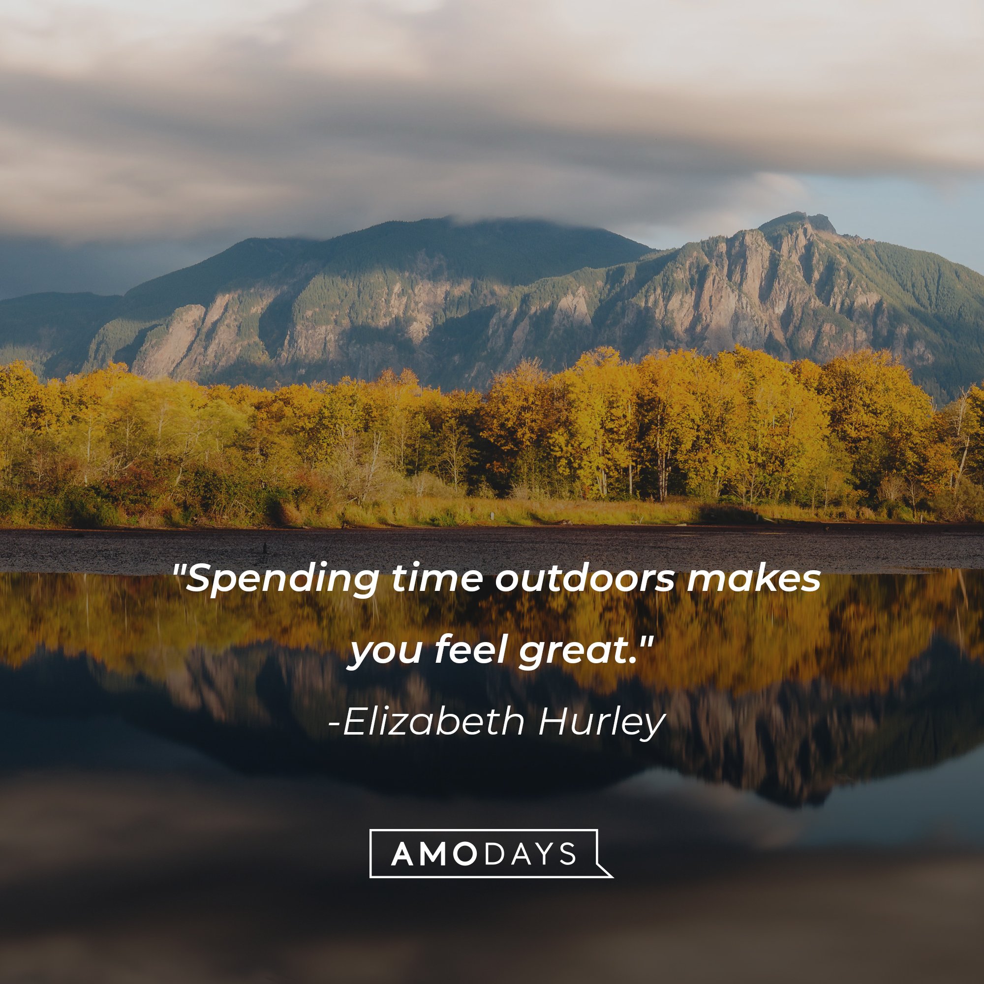 Elizabeth Hurley's quote: "Spending time outdoors makes you feel great." | Image: AmoDays