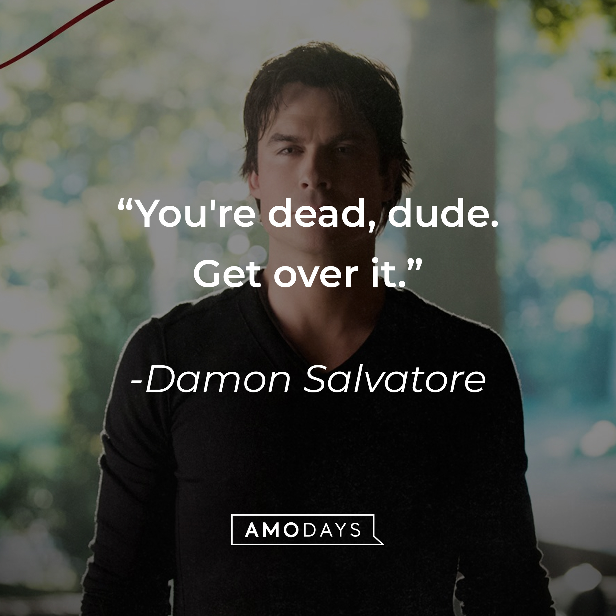 A photo of Damon Salvatore with the quote, "You're dead, dude. Get over it." | Source: Facebook/thevampirediaries