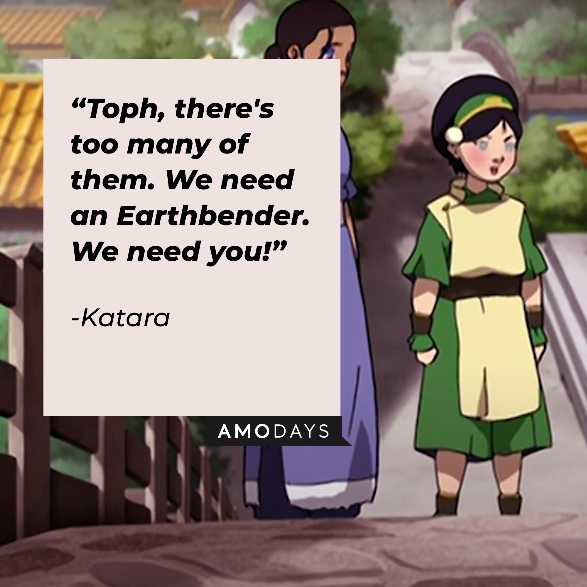Katara's quote: “Toph, there's too many of them. We need an Earthbender. We need you!” | Source: youtube.com/TeamAvatar