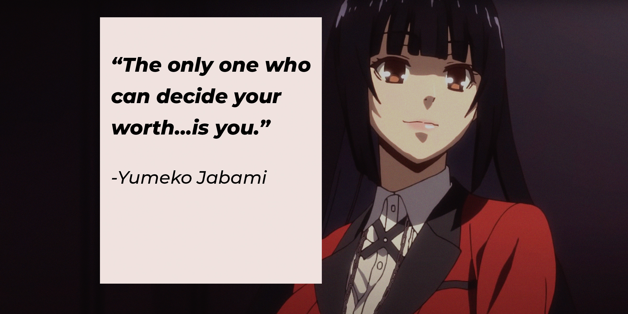 A picture of Yumeko Jabami with her quote: “The only one who can decide your worth…is you.” | Source: youtube.com/netflixanime