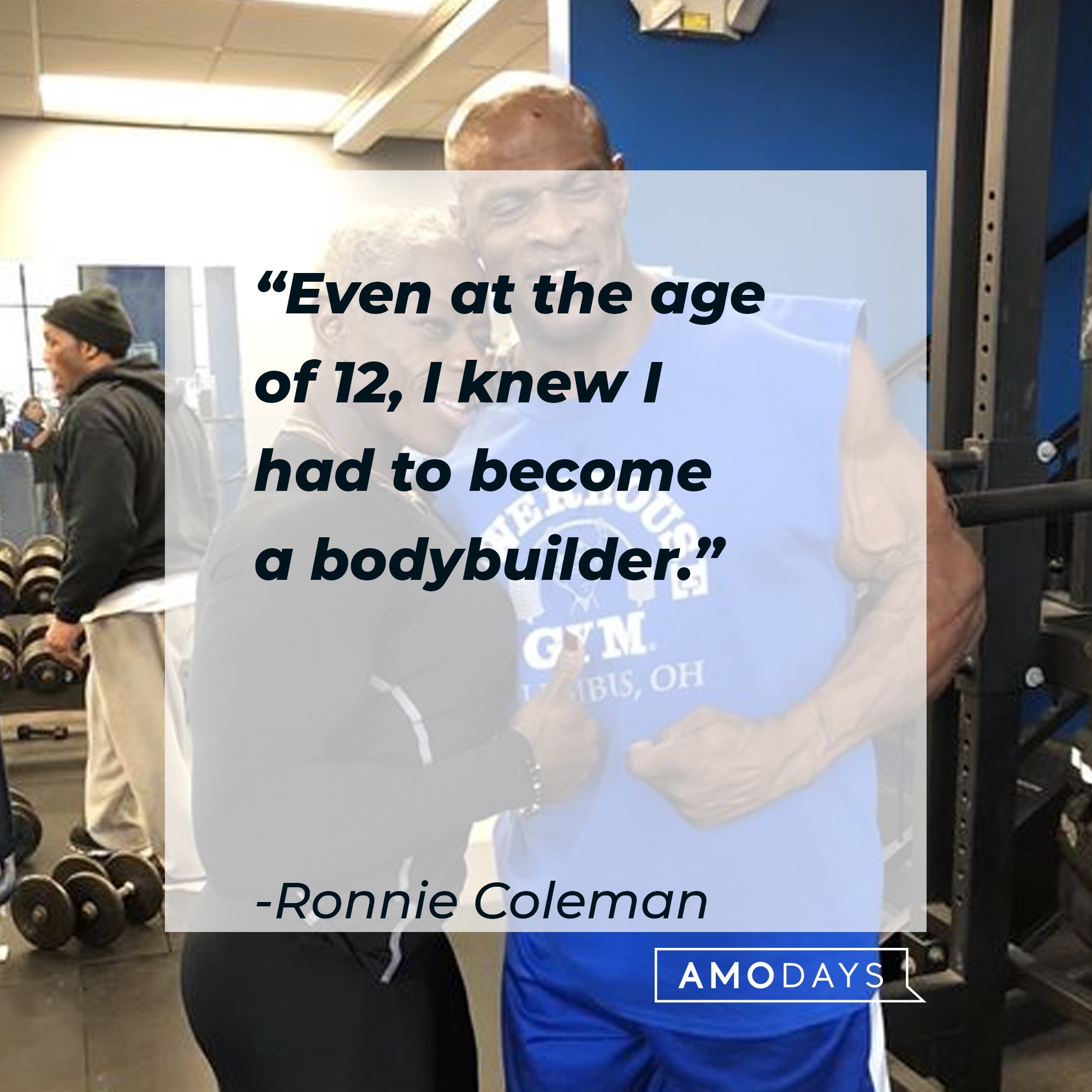  Ronnie Coleman’s quote: “Even at the age of 12, I knew I had to become a bodybuilder.”  | Image: AmoDays