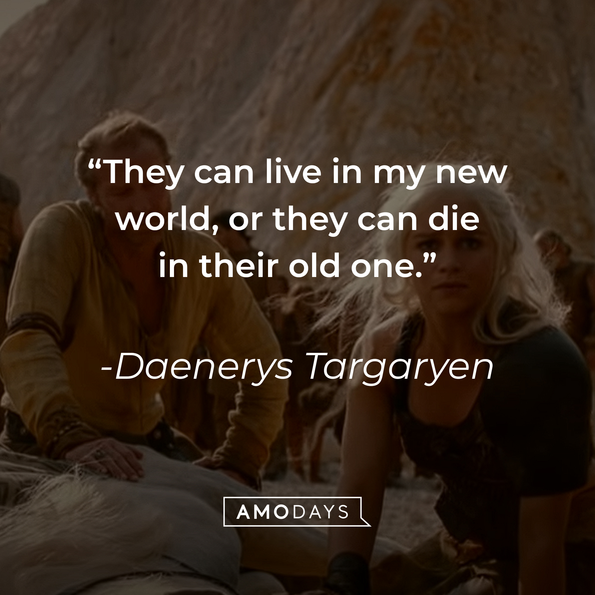 Daenerys Targaryen's quote: "They can live in my new world, or they can die in their old one." | Source: youtube.com/gameofthrones