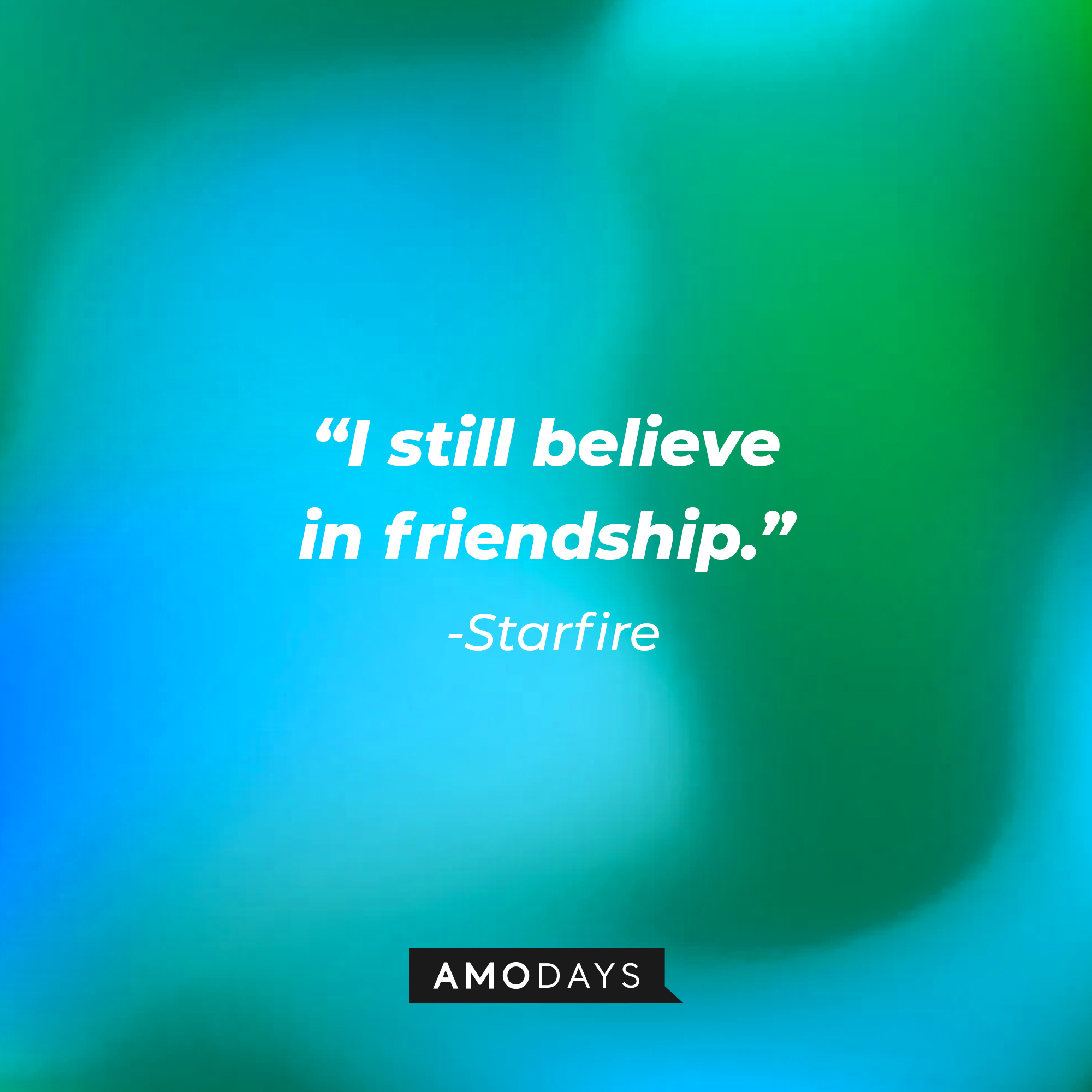 Starfire’s quote: "I still believe in friendship” | Source: AmoDays