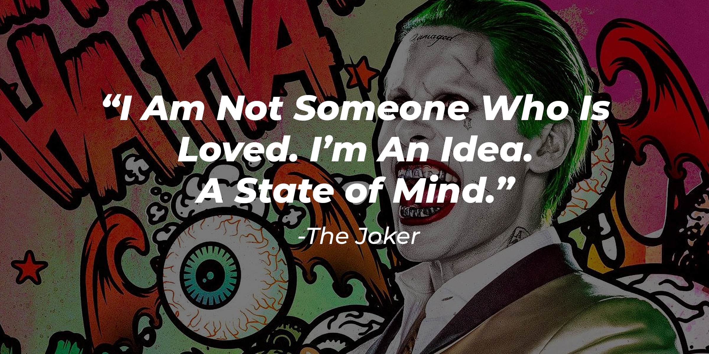 The Joker with his quote: "I Am Not Someone Who Is Loved. I'm An Idea. A State of Mind." | Source: facebook.com/thesuicidesquad