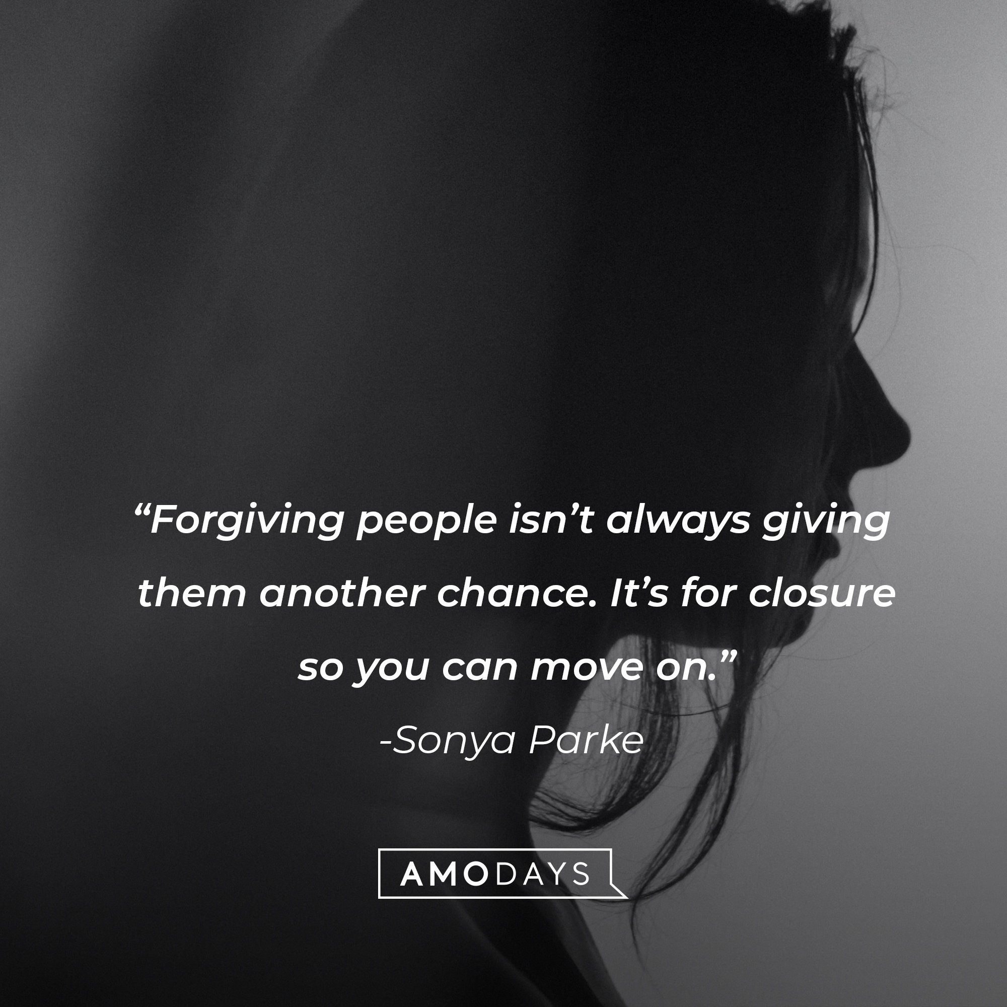Sonya Parke's quote: "Forgiving people isn't always giving them another chance. It's for closure so you can move on." | Image: AmoDays