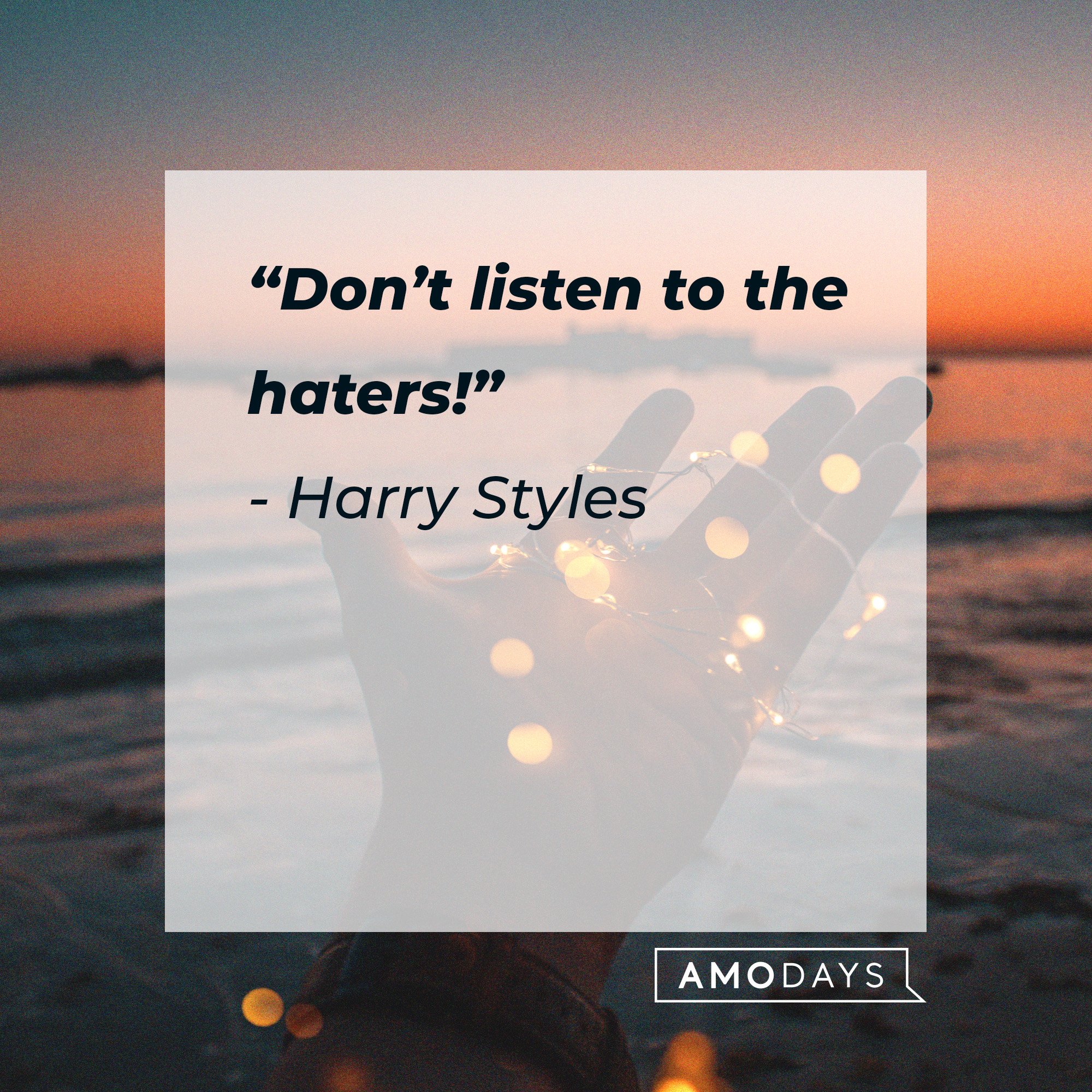 Harry Styles’ quote: “Don’t listen to the haters!” | Source: AmoDays