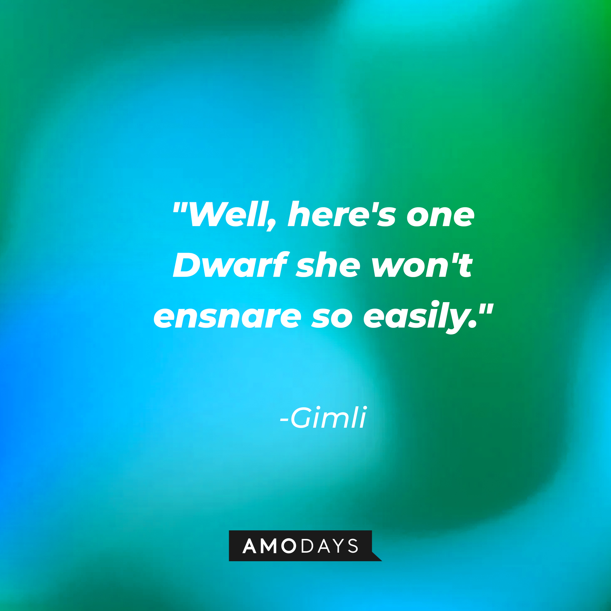 Gimli's quote: "Well, here's one Dwarf she won't ensnare so easily." | Source: AmoDays