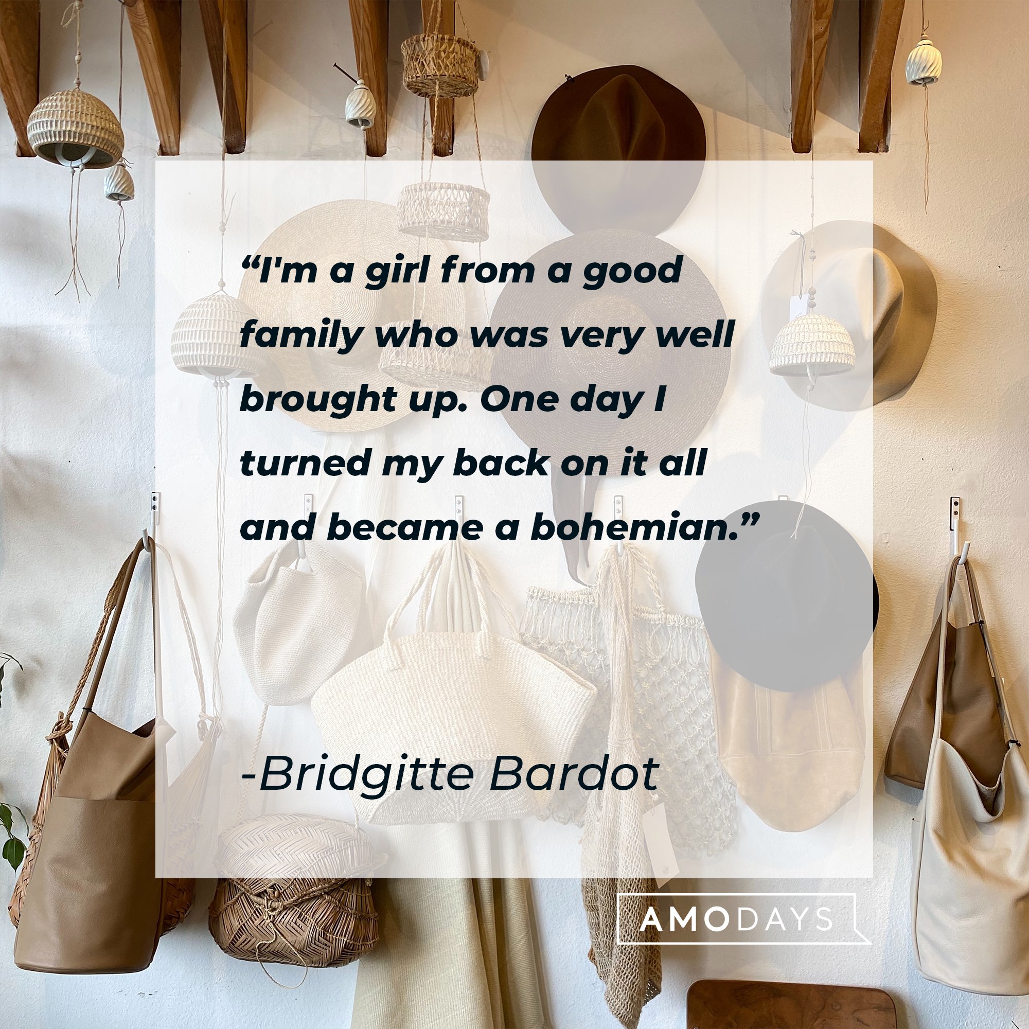 Bridgitte Bardot's quote: "I'm a girl from a good family who was very well brought up. One day I turned my back on it all and became a bohemian." | Image: AmoDays    