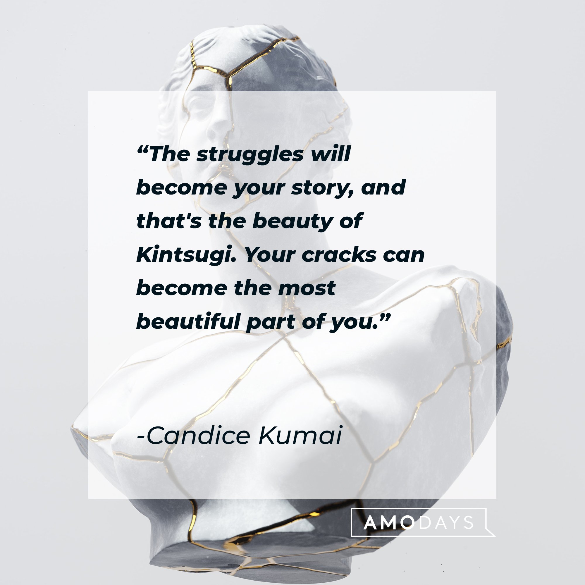 Candice Kumai’s quote: "The struggles will become your story, and that's the beauty of Kintsugi. Your cracks can become the most beautiful part of you." | Image: AmoDays
