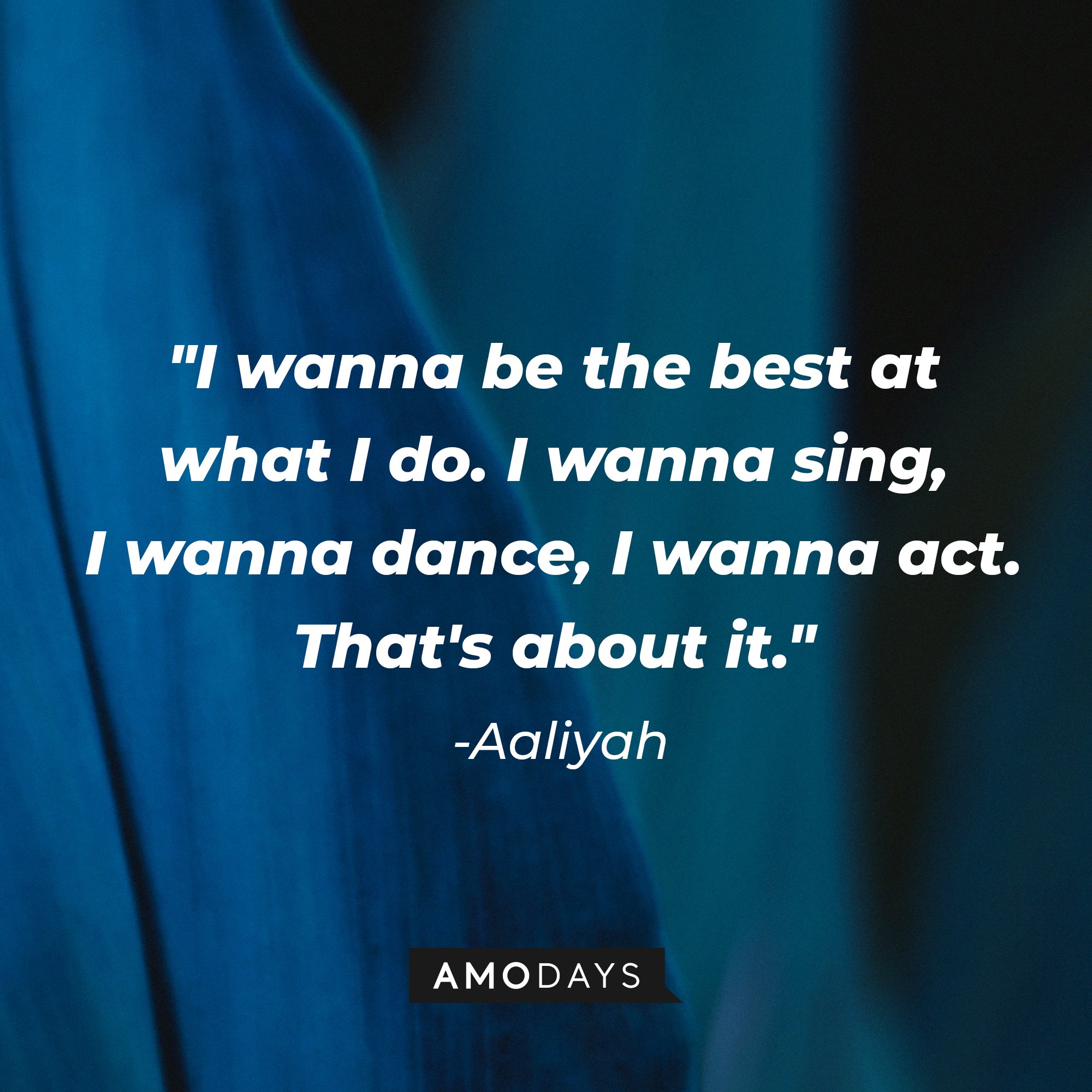 Aaliyah’s quote: "I wanna be the best at what I do. I wanna sing, I wanna dance, I wanna act. That's about it." | Image: AmoDays