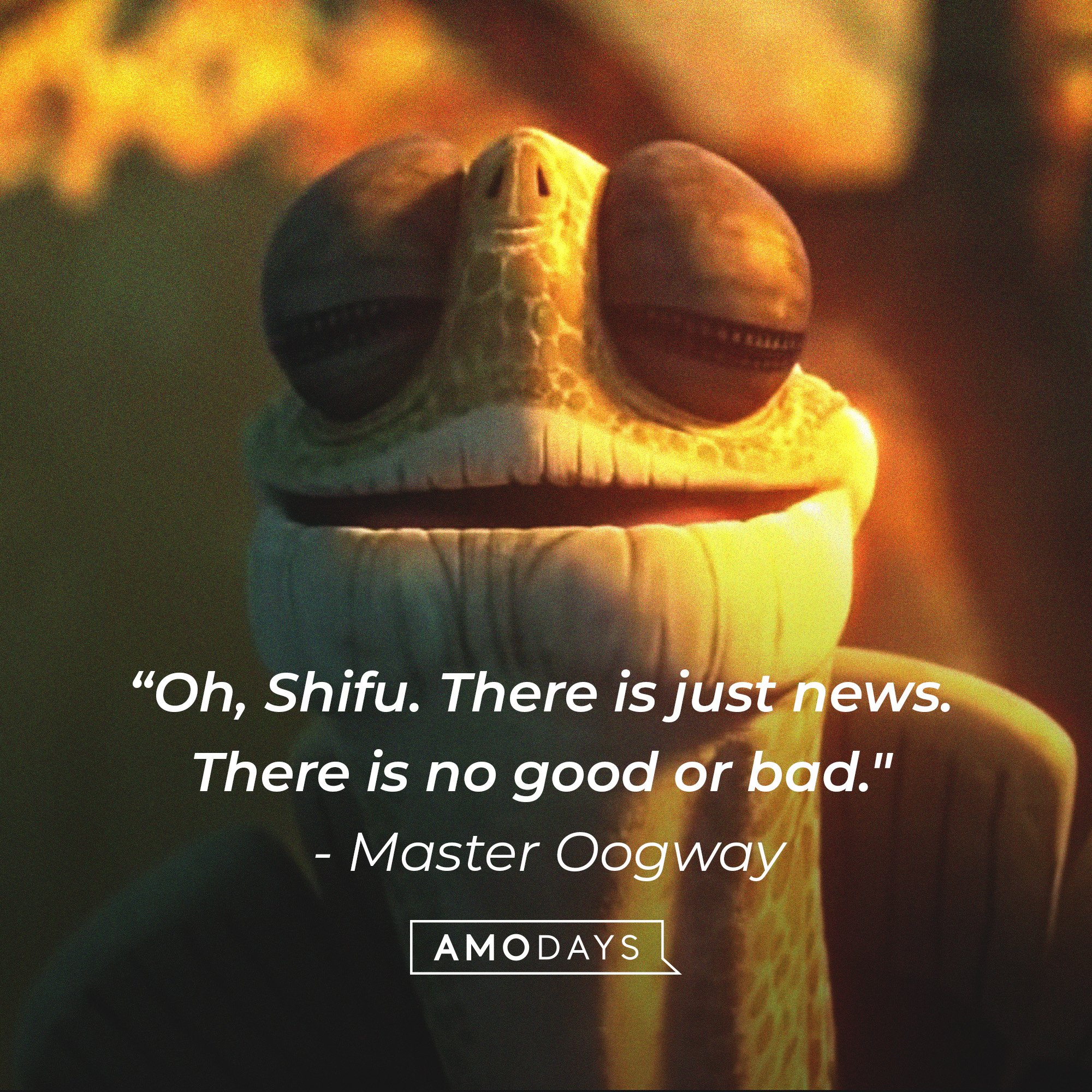 Master Oogway’s quote: “Oh, Shifu. There is just news. There is no good or bad."  | Image: AmoDays