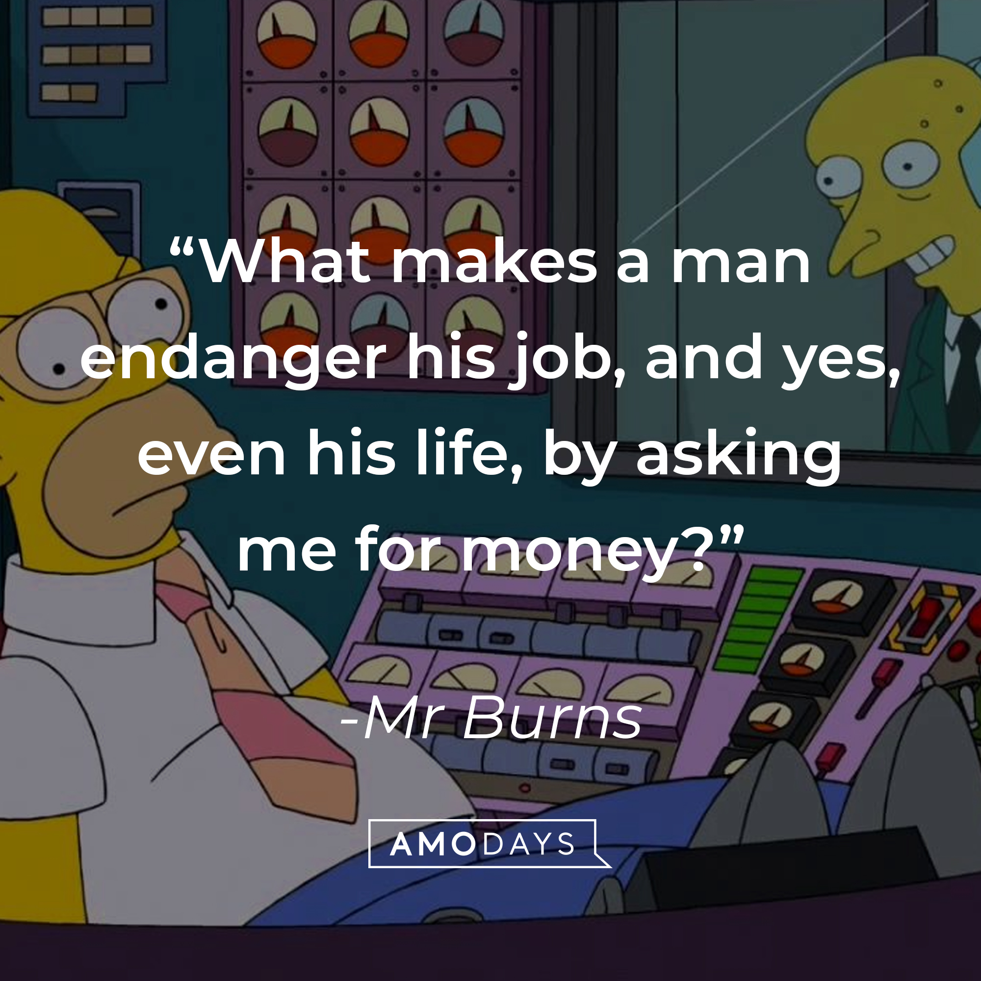 Mr. Burns' quote: "What makes a man endanger his job, and yes, even his life, by asking me for money?" | Source: facebook.com/TheSimpsons