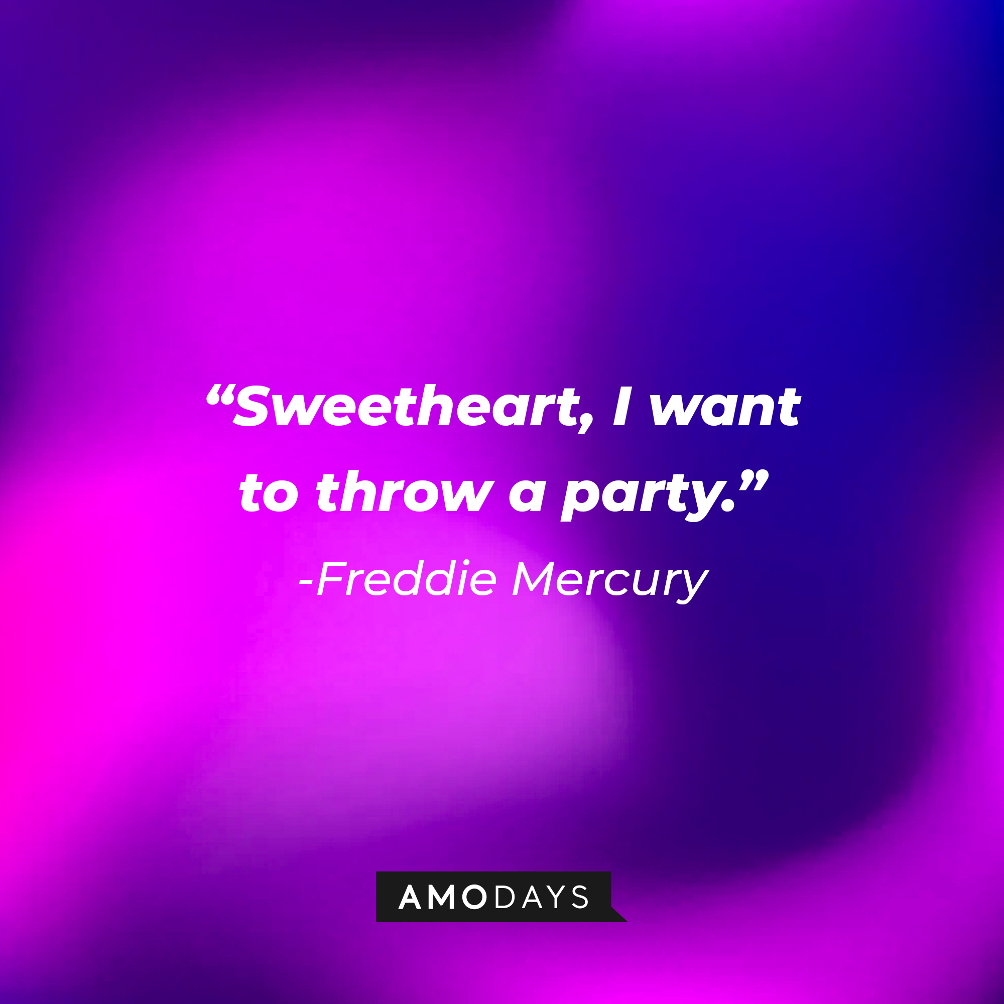 Freddie Mercury with his quote: "Sweetheart, I want to throw a party." | Source: Amodays