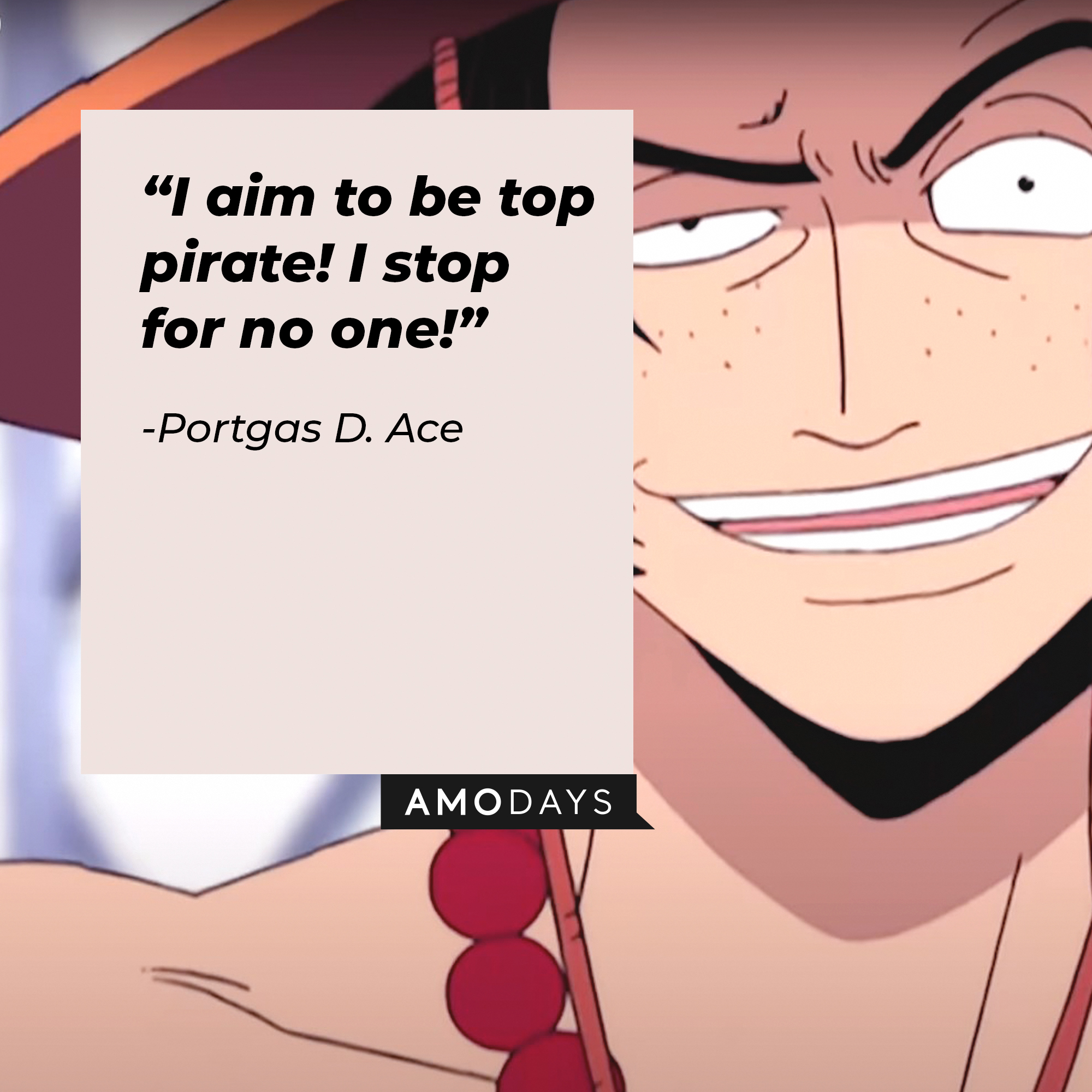 Portgas D. Ace’s quote: “I aim to be top pirate! I stop for no one!” | Source: facebook.com/onepieceofficial